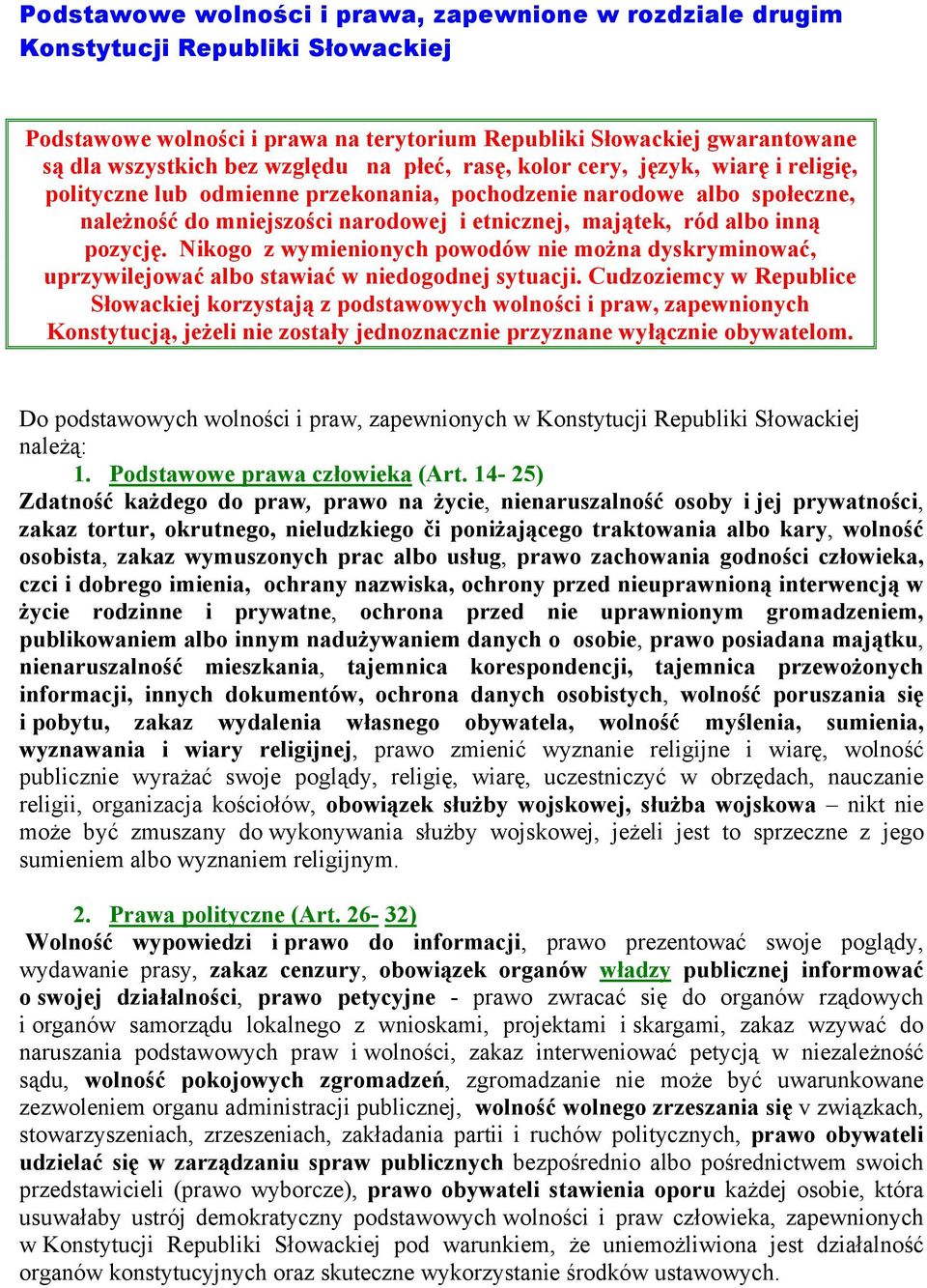 pozycję. Nikogo z wymienionych powodów nie można dyskryminować, uprzywilejować albo stawiać w niedogodnej sytuacji.