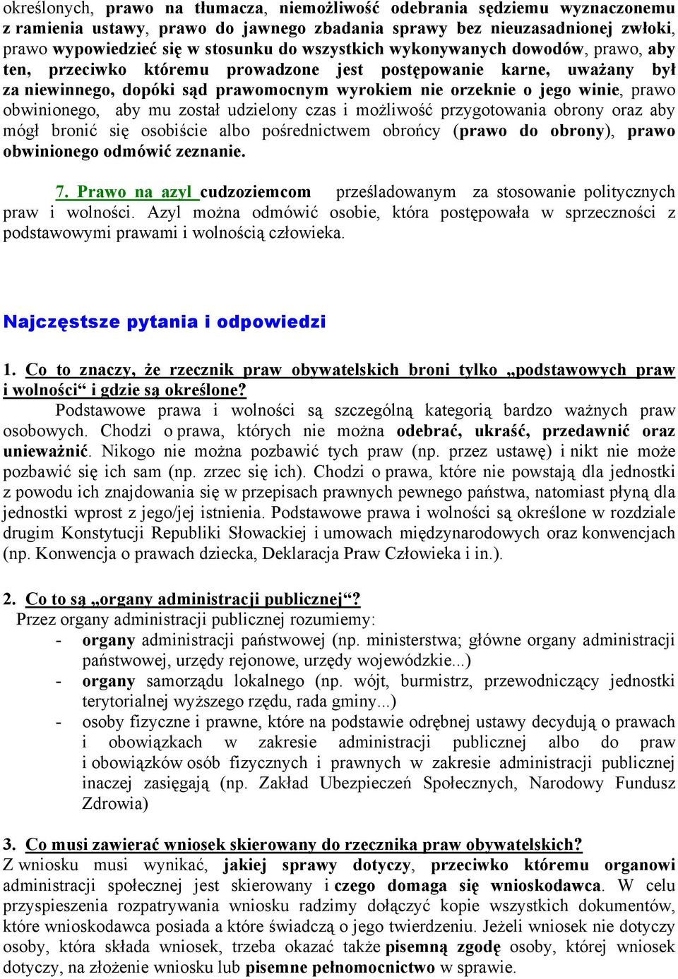 obwinionego, aby mu został udzielony czas i możliwość przygotowania obrony oraz aby mógł bronić się osobiście albo pośrednictwem obrońcy (prawo do obrony), prawo obwinionego odmówić zeznanie. 7.