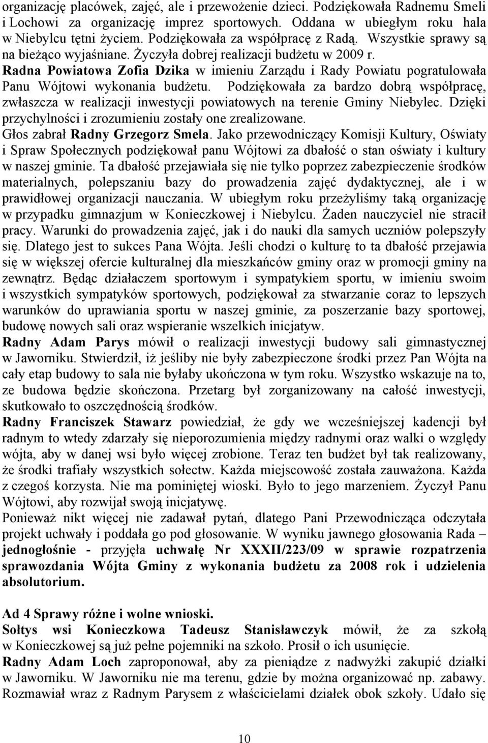 Radna Powiatowa Zofia Dzika w imieniu Zarządu i Rady Powiatu pogratulowała Panu Wójtowi wykonania budżetu.