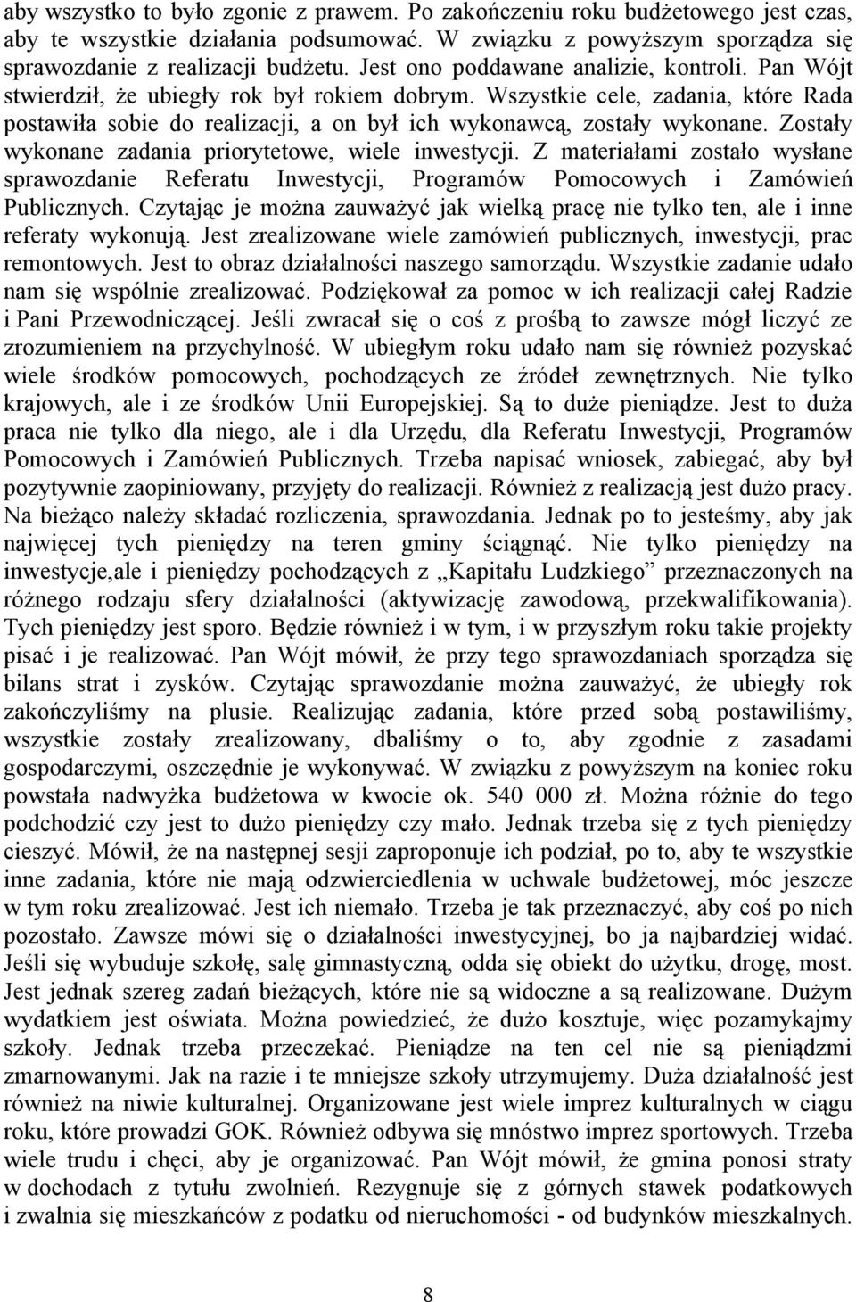 Wszystkie cele, zadania, które Rada postawiła sobie do realizacji, a on był ich wykonawcą, zostały wykonane. Zostały wykonane zadania priorytetowe, wiele inwestycji.