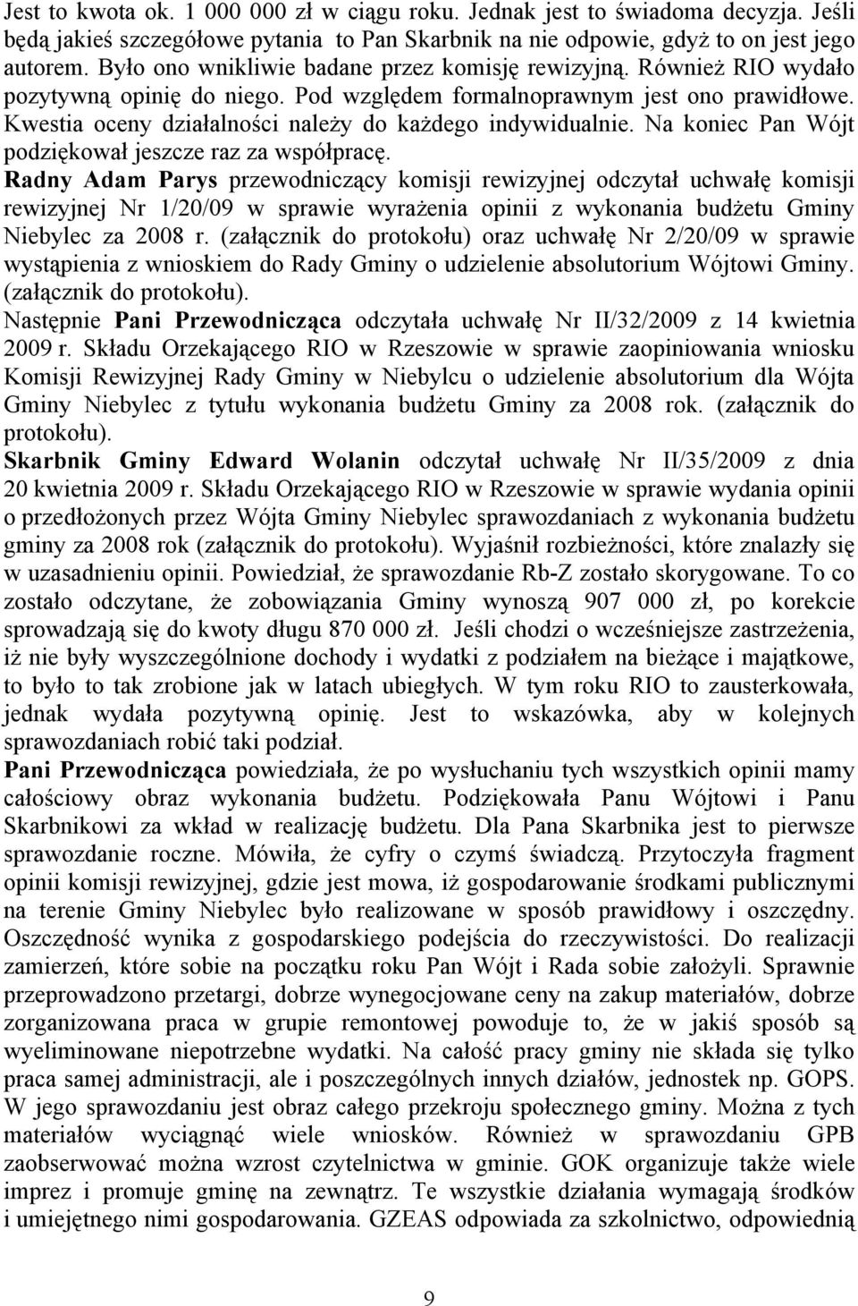 Kwestia oceny działalności należy do każdego indywidualnie. Na koniec Pan Wójt podziękował jeszcze raz za współpracę.