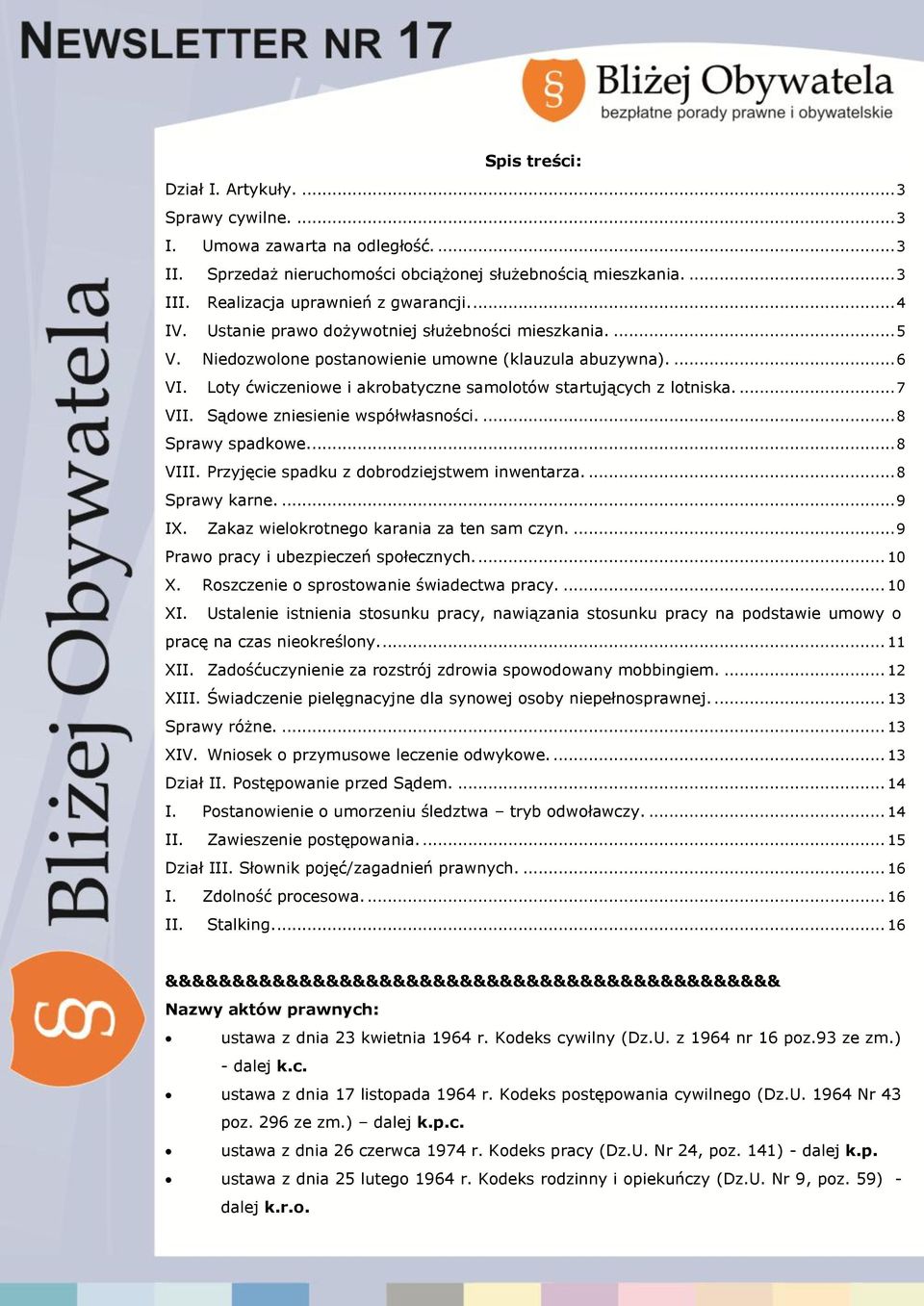 ... 7 VII. Sądowe zniesienie współwłasności.... 8 Sprawy spadkowe.... 8 VIII. Przyjęcie spadku z dobrodziejstwem inwentarza.... 8 Sprawy karne.... 9 IX. Zakaz wielokrotnego karania za ten sam czyn.