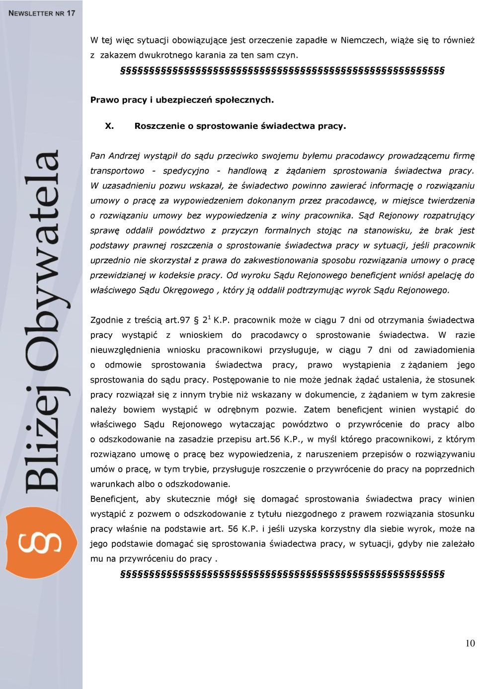 Pan Andrzej wystąpił do sądu przeciwko swojemu byłemu pracodawcy prowadzącemu firmę transportowo - spedycyjno - handlową z żądaniem sprostowania świadectwa pracy.