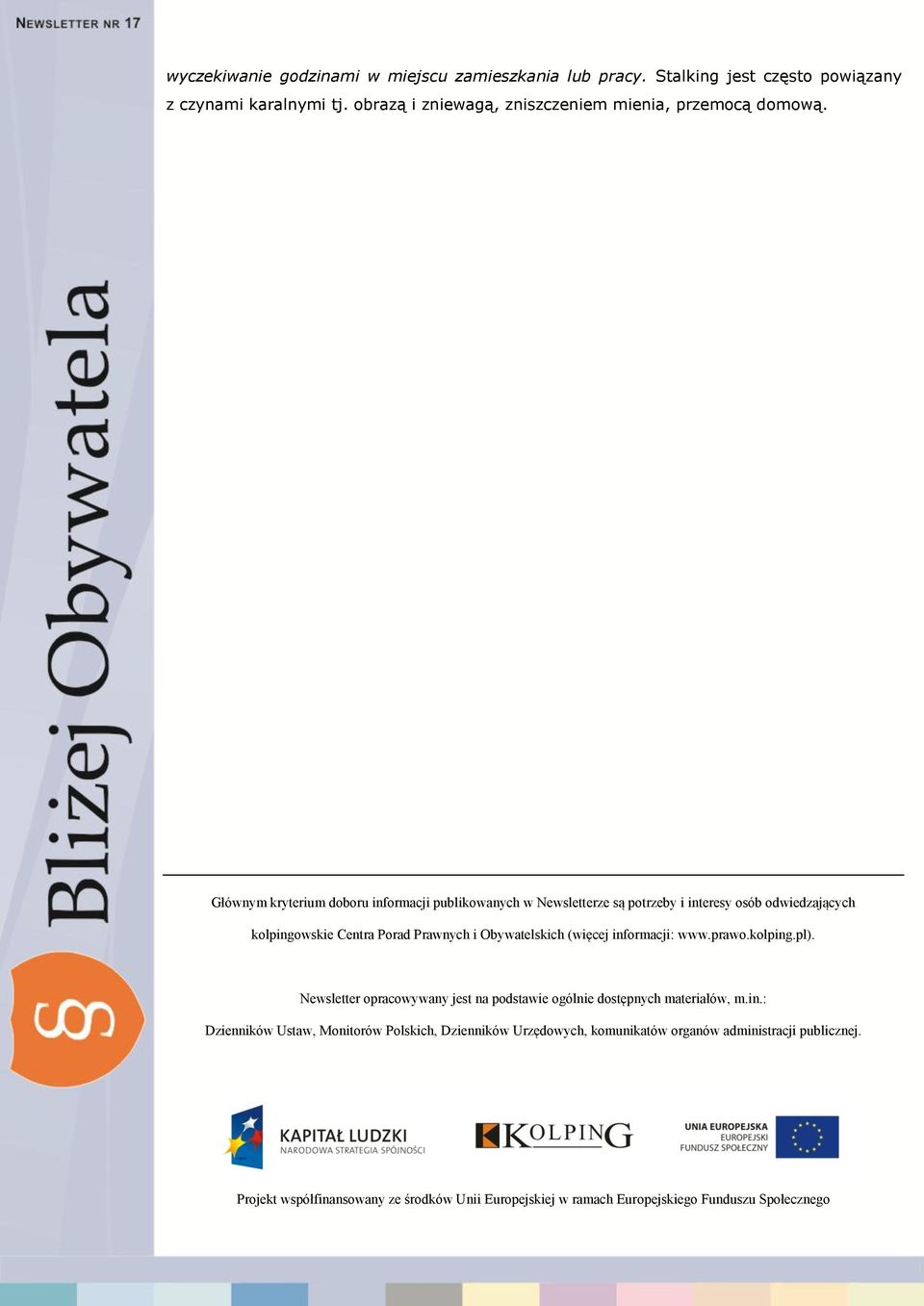 Głównym kryterium doboru informacji publikowanych w Newsletterze są potrzeby i interesy osób odwiedzających kolpingowskie Centra Porad Prawnych i Obywatelskich