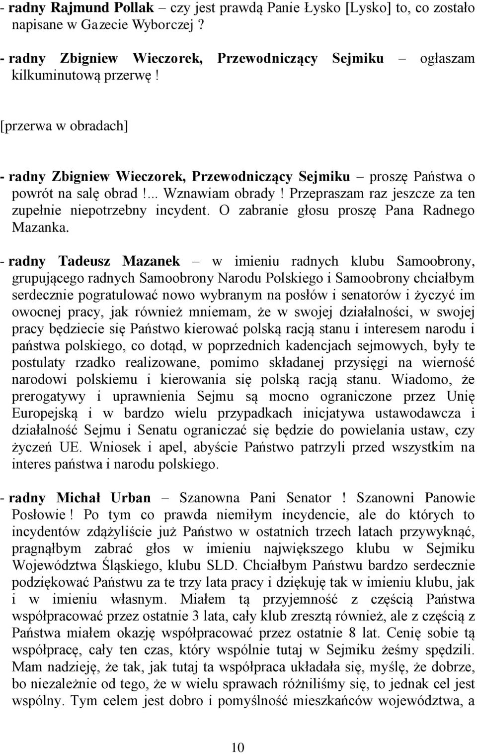 O zabranie głosu proszę Pana Radnego Mazanka.