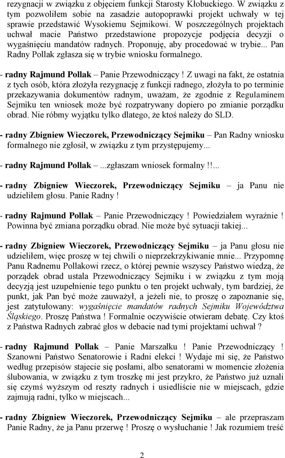 .. Pan Radny Pollak zgłasza się w trybie wniosku formalnego. - radny Rajmund Pollak Panie Przewodniczący!