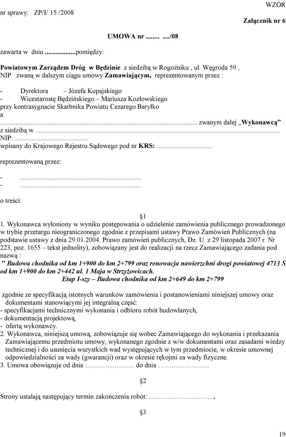 Powiatu Cezarego Baryłko a... zwanym dalej Wykonawcą z siedzibą w... NIP:... wpisany do Krajowego Rejestru Sądowego pod nr KRS:... reprezentowaną przez: -... -... o treści: 1 1.