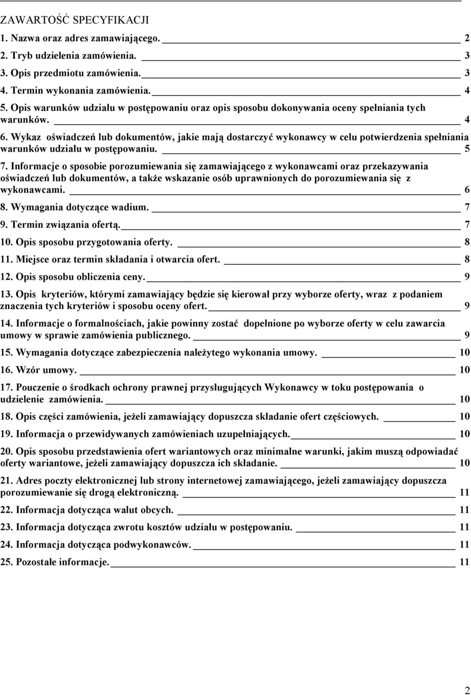 Wykaz oświadczeń lub dokumentów, jakie mają dostarczyć wykonawcy w celu potwierdzenia spełniania warunków udziału w postępowaniu. 5 7.