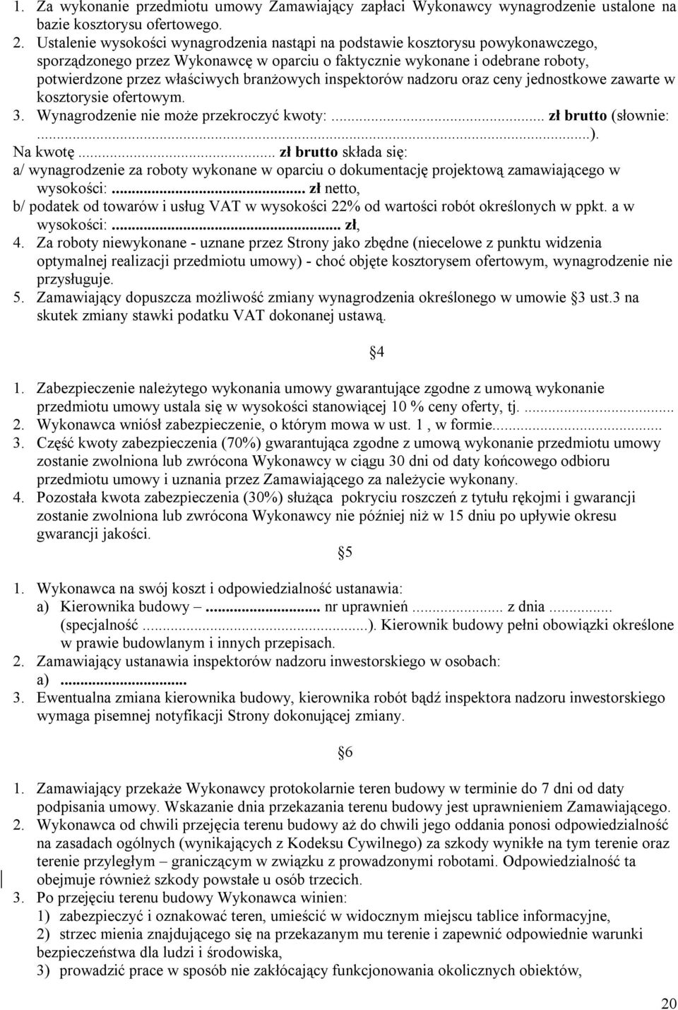 branżowych inspektorów nadzoru oraz ceny jednostkowe zawarte w kosztorysie ofertowym. 3. Wynagrodzenie nie może przekroczyć kwoty:... zł brutto (słownie:...). Na kwotę.