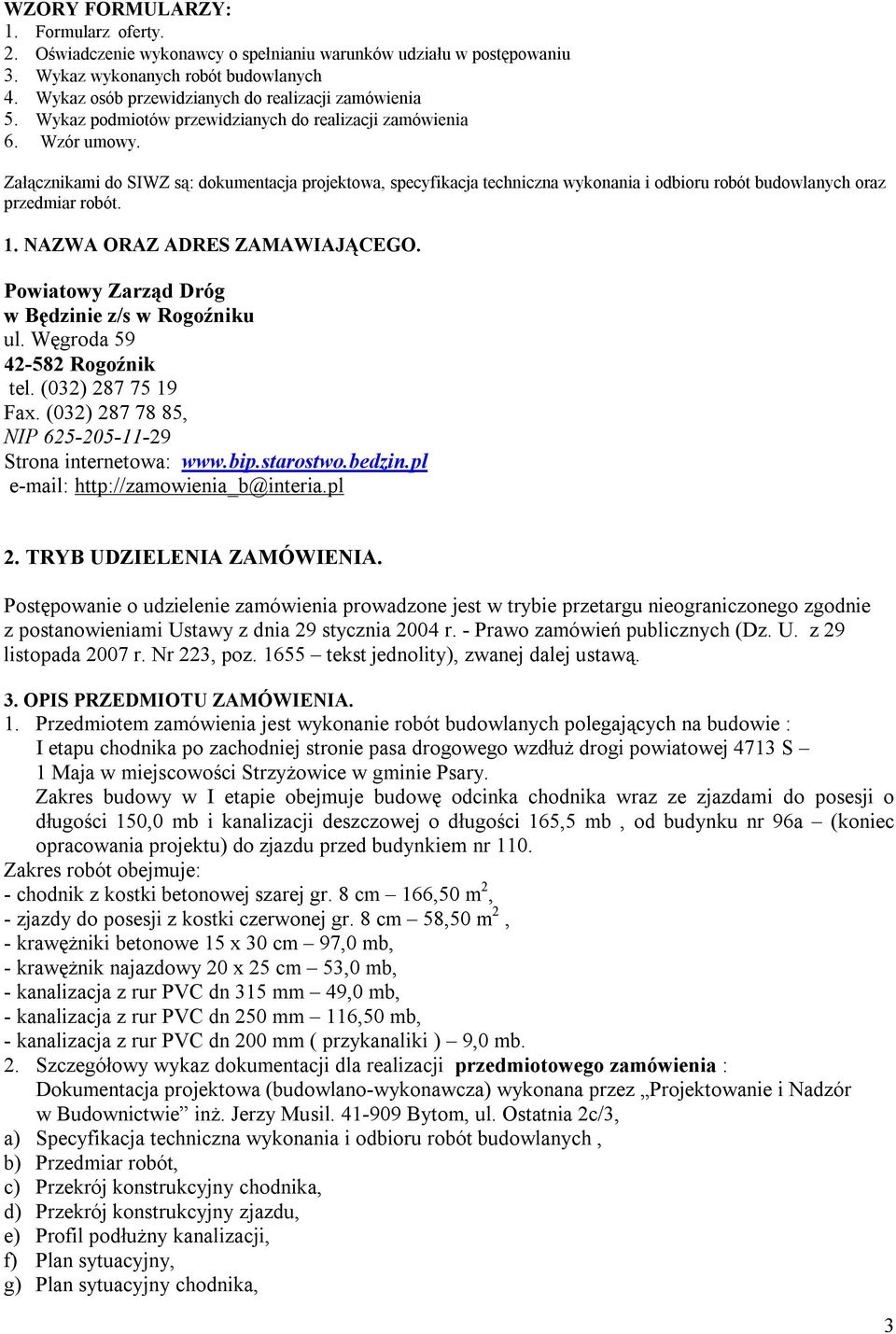 Załącznikami do SIWZ są: dokumentacja projektowa, specyfikacja techniczna wykonania i odbioru robót budowlanych oraz przedmiar robót. 1. NAZWA ORAZ ADRES ZAMAWIAJĄCEGO.