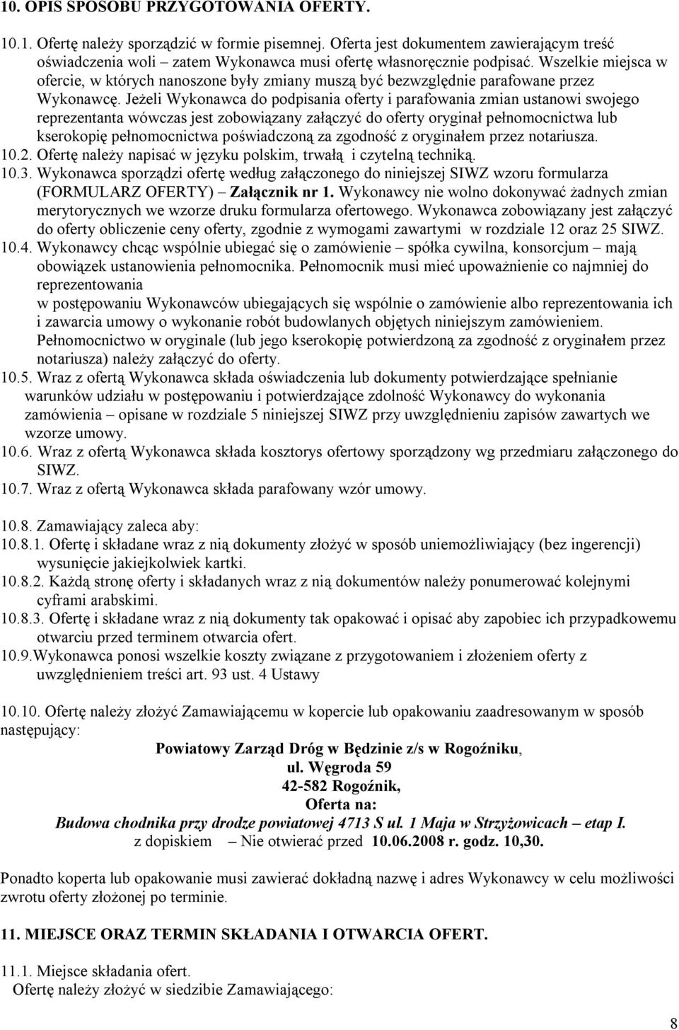 Jeżeli Wykonawca do podpisania oferty i parafowania zmian ustanowi swojego reprezentanta wówczas jest zobowiązany załączyć do oferty oryginał pełnomocnictwa lub kserokopię pełnomocnictwa poświadczoną