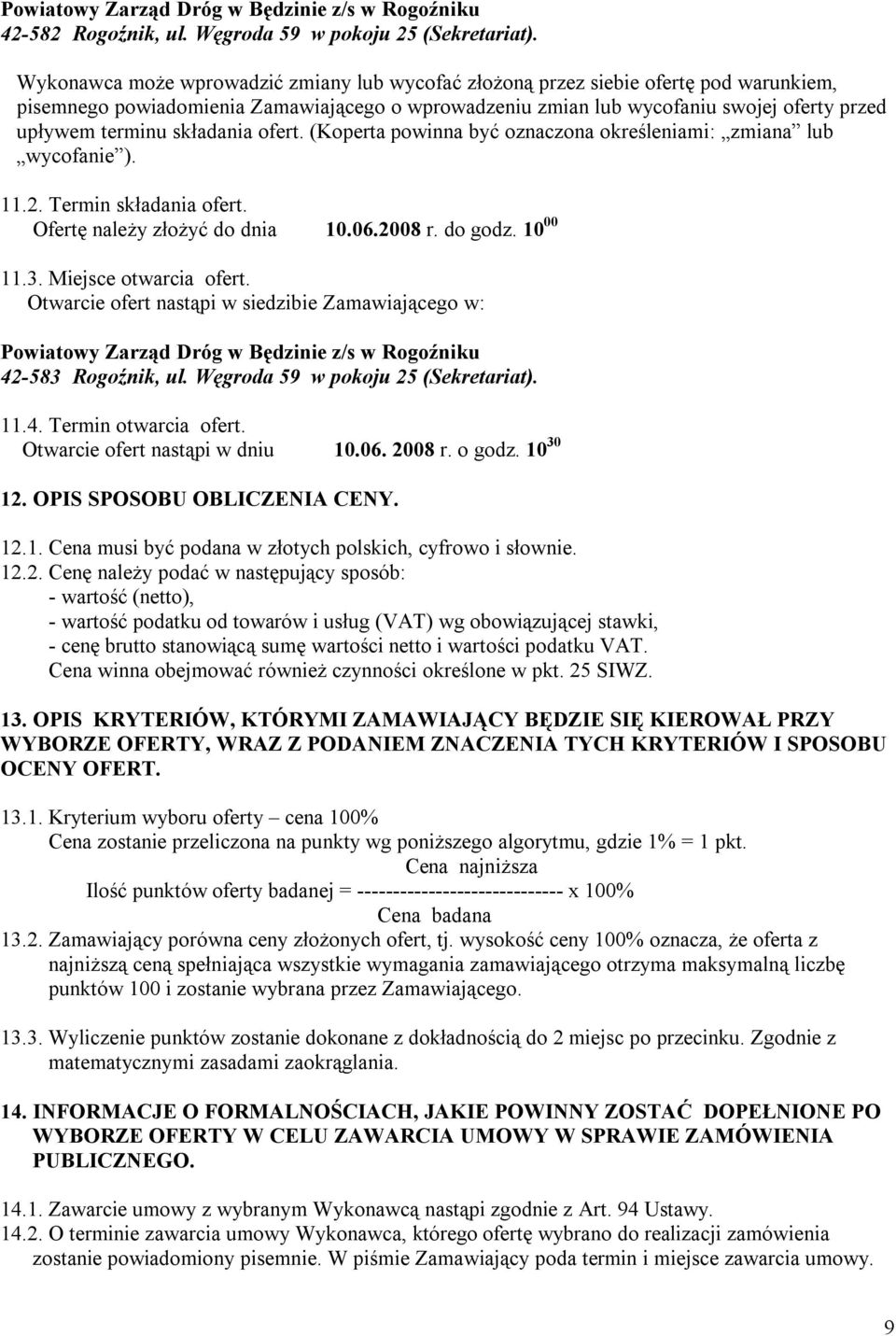 składania ofert. (Koperta powinna być oznaczona określeniami: zmiana lub wycofanie ). 11.2. Termin składania ofert. Ofertę należy złożyć do dnia 10.06.2008 r. do godz. 10 00 11.3.