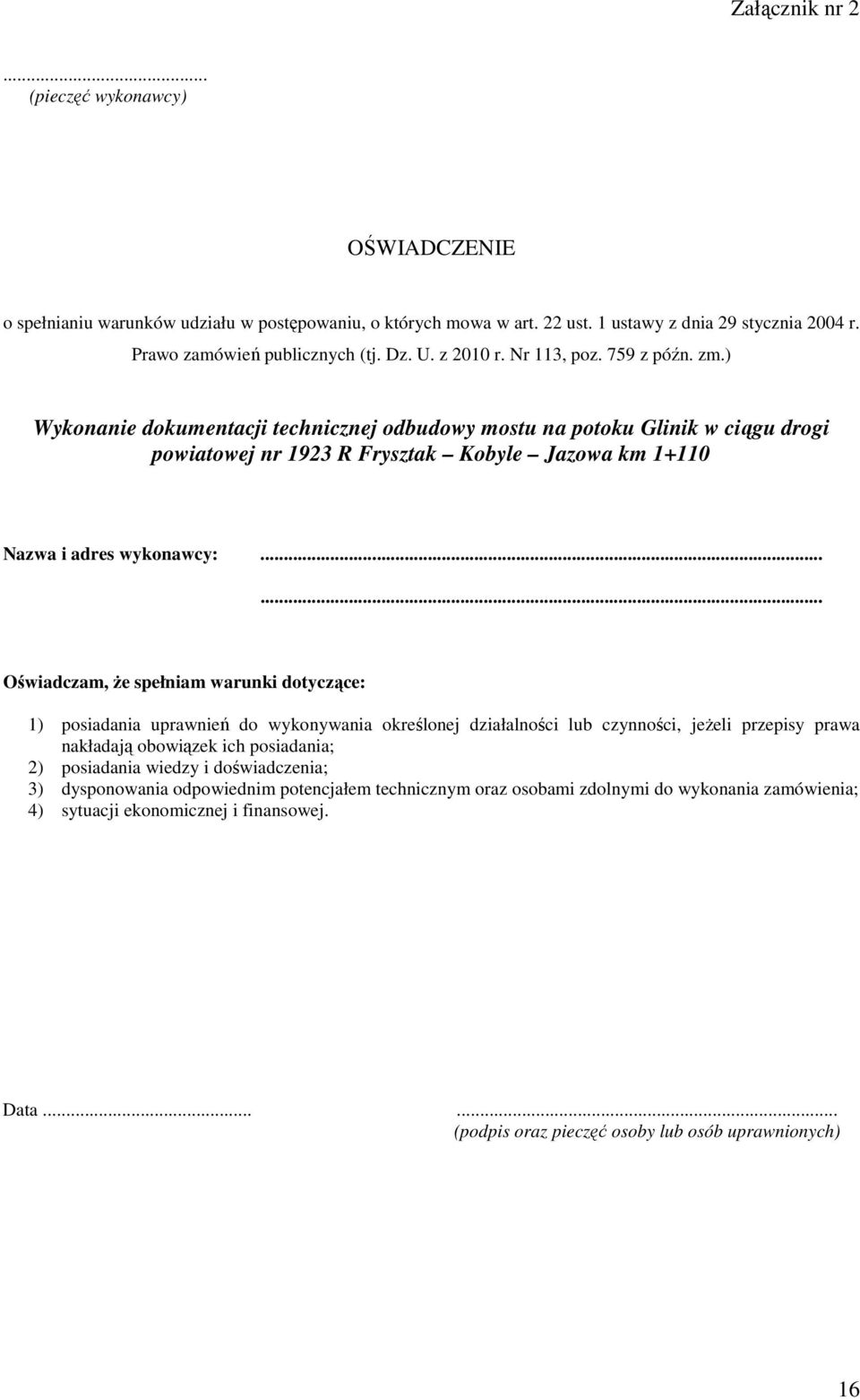 ) Wykonanie dokumentacji technicznej odbudowy mostu na potoku Glinik w ciągu drogi powiatowej nr 1923 R Frysztak Kobyle Jazowa km 1+110 Nazwa i adres wykonawcy:.