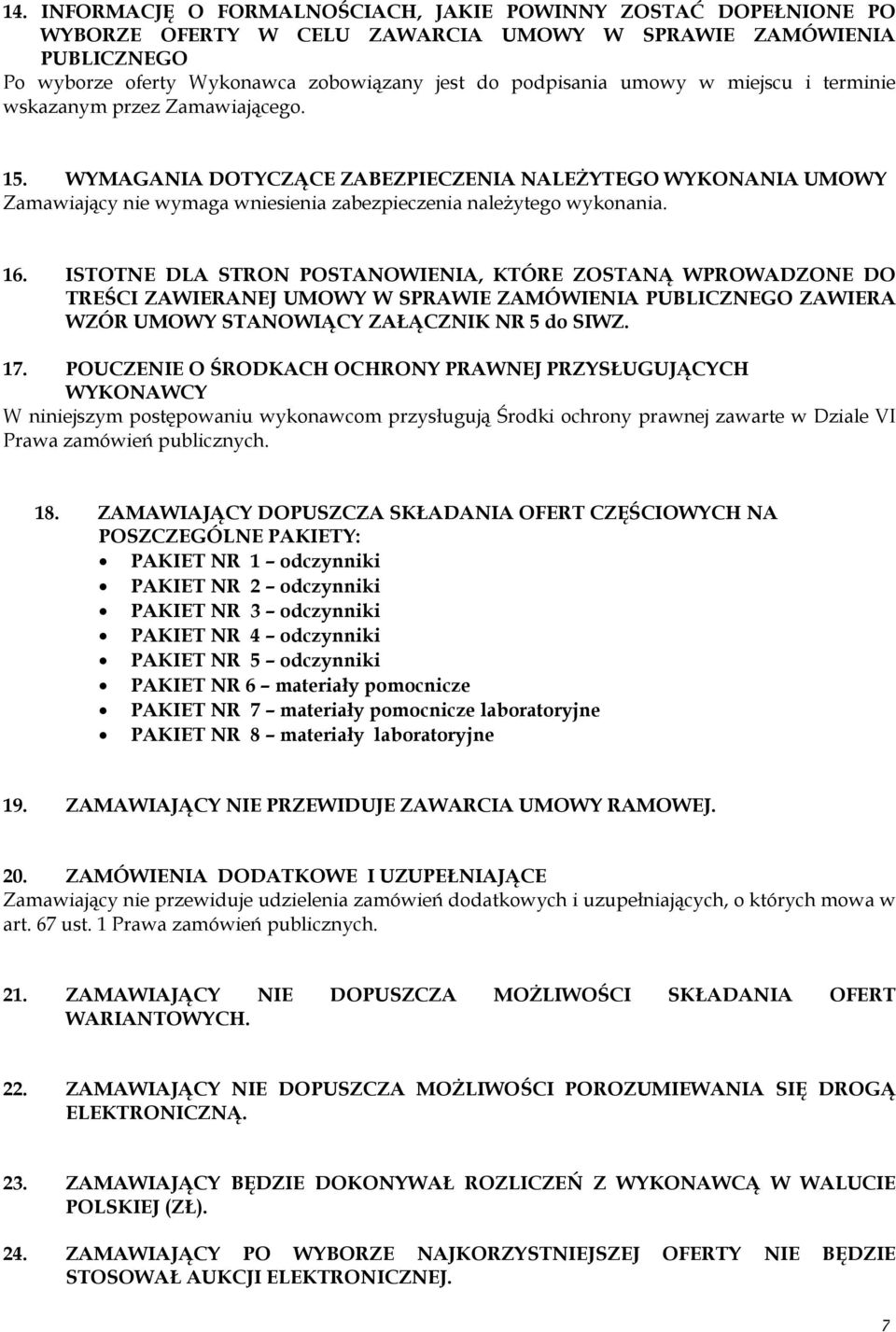 ISTOTNE DLA STRON POSTANOWIENIA, KTÓRE ZOSTANĄ WPROWADZONE DO TREŚCI ZAWIERANEJ UMOWY W SPRAWIE ZAMÓWIENIA PUBLICZNEGO ZAWIERA WZÓR UMOWY STANOWIĄCY ZAŁĄCZNIK NR 5 do SIWZ. 17.