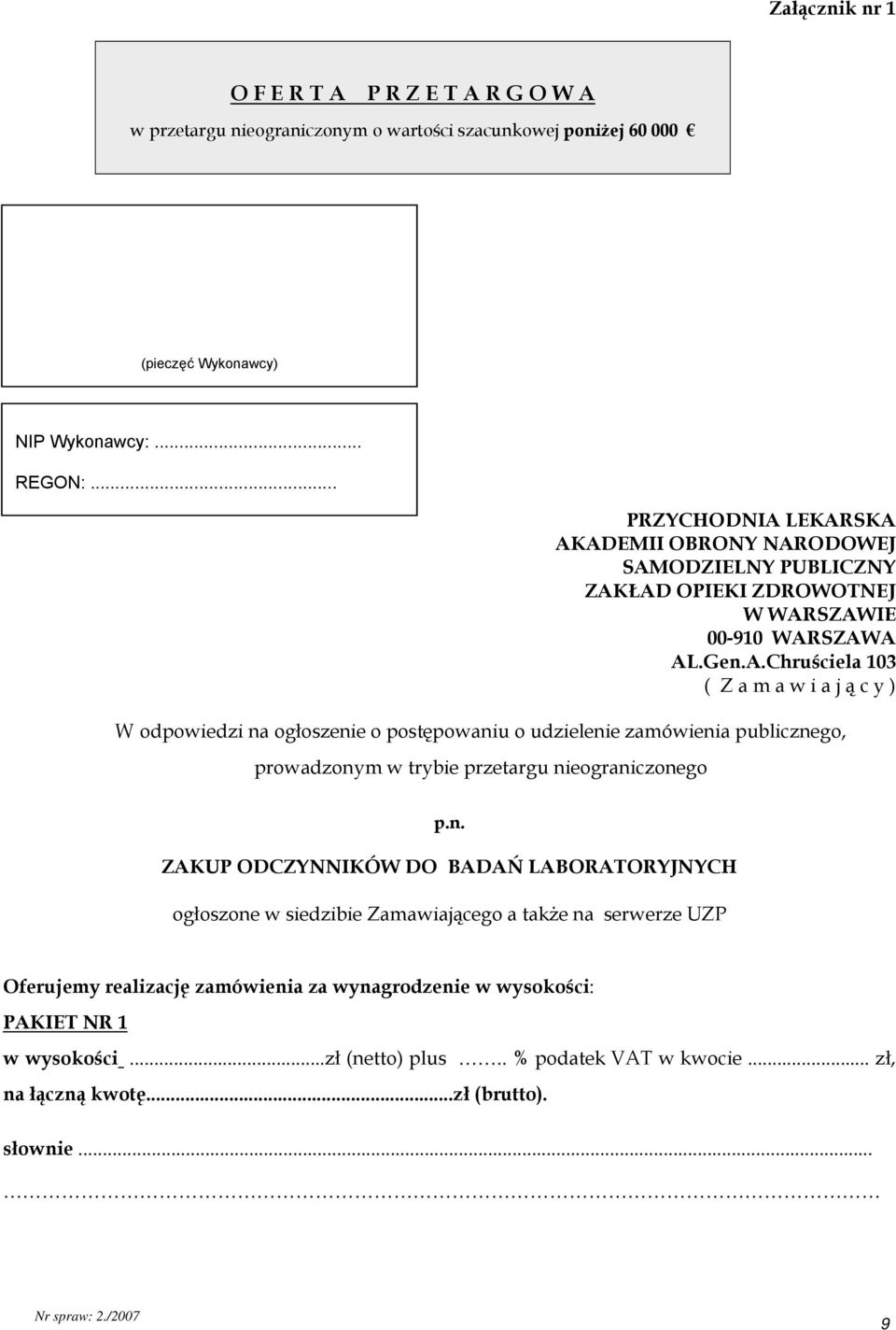 n. ZAKUP ODCZYNNIKÓW DO BADAŃ LABORATORYJNYCH ogłoszone w siedzibie Zamawiającego a także na serwerze UZP Oferujemy realizację zamówienia za wynagrodzenie w wysokości: PAKIET NR 1 w