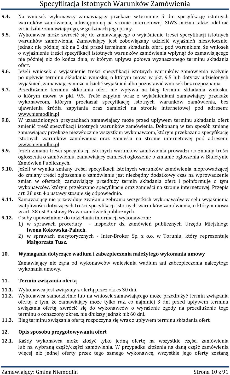 Zamawiający jest zobowiązany udzielić wyjaśnień niezwłocznie, jednak nie później niż na 2 dni przed terminem składania ofert, pod warunkiem, że wniosek o wyjaśnienie treści specyfikacji istotnych