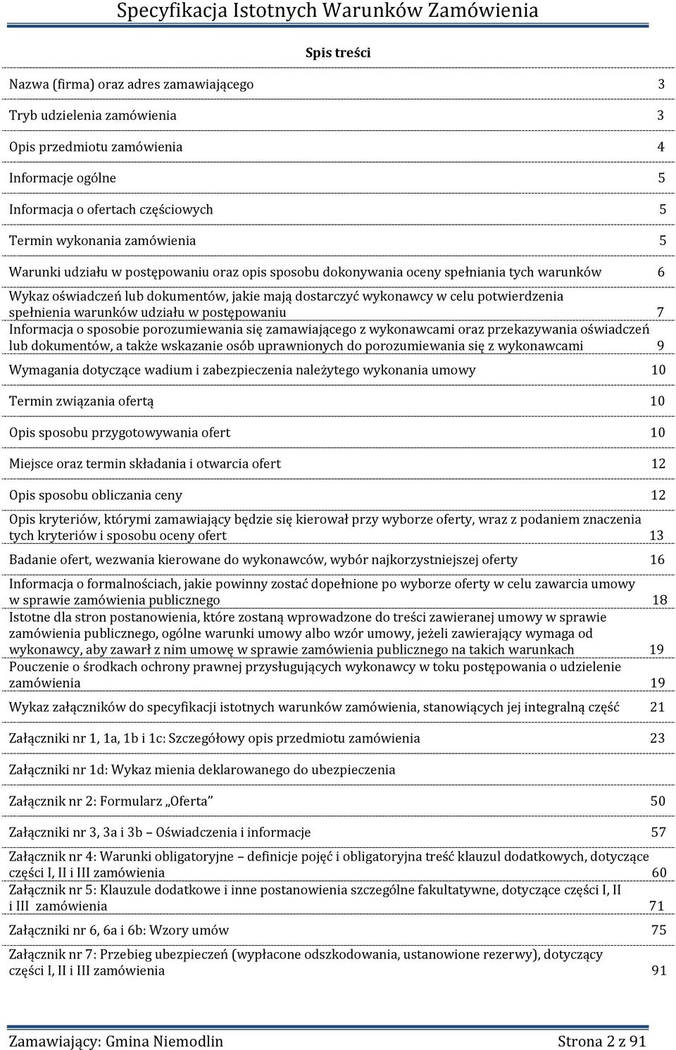 udziału w postępowaniu 7 Informacja o sposobie porozumiewania się zamawiającego z wykonawcami oraz przekazywania oświadczeń lub dokumentów, a także wskazanie osób uprawnionych do porozumiewania się z