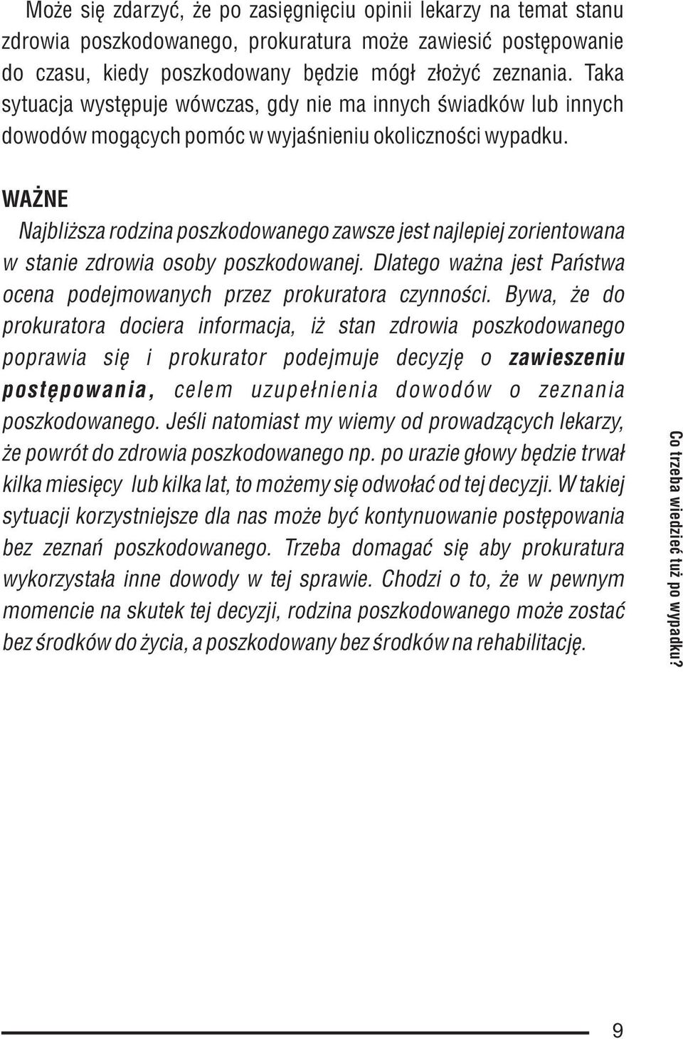 WA NE Najbli sza rodzina poszkodowanego zawsze jest najlepiej zorientowana w stanie zdrowia osoby poszkodowanej. Dlatego wa na jest Pañstwa ocena podejmowanych przez prokuratora czynnoœci.