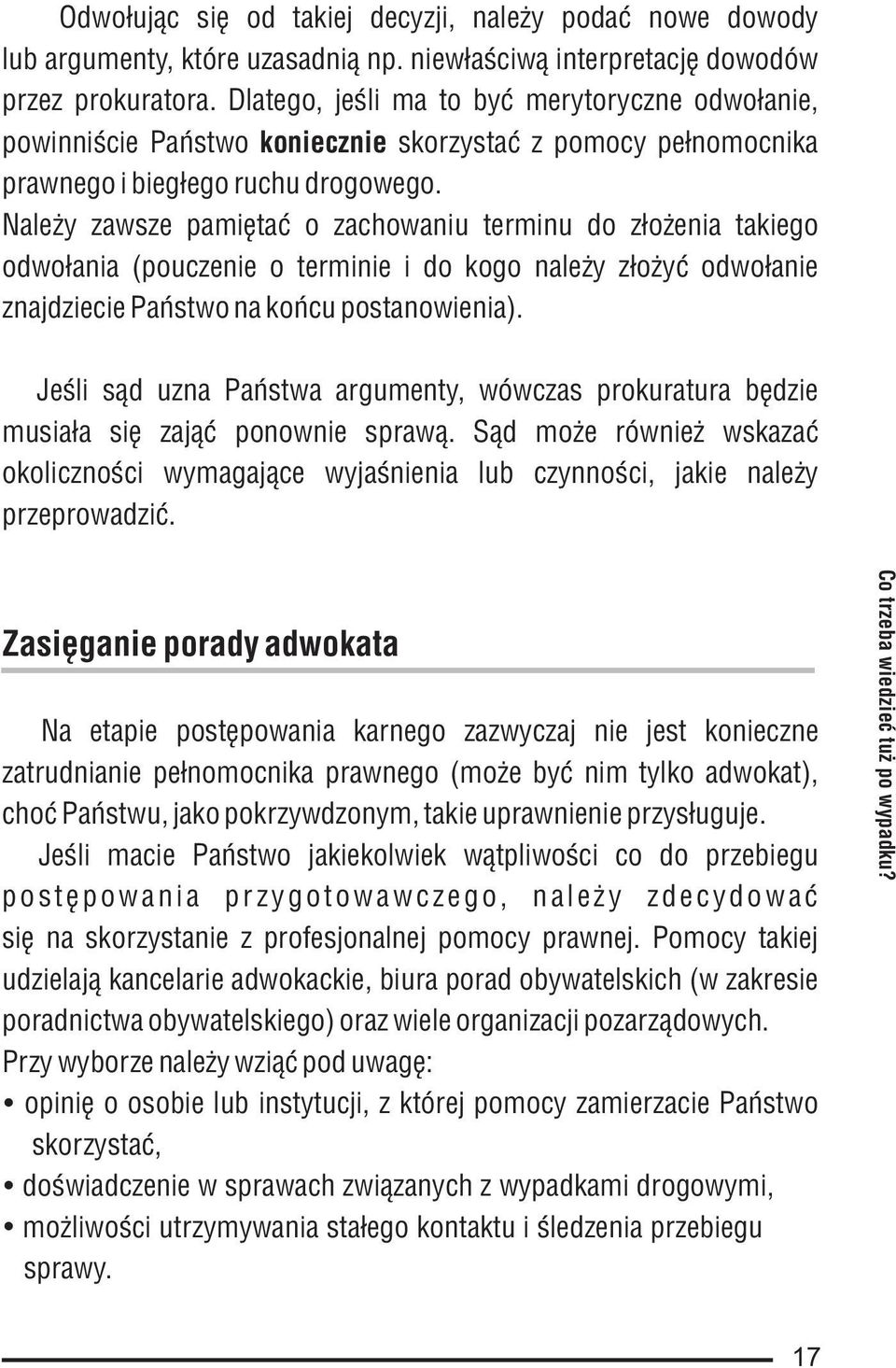 Nale y zawsze pamiêtaæ o zachowaniu terminu do z³o enia takiego odwo³ania (pouczenie o terminie i do kogo nale y z³o yæ odwo³anie znajdziecie Pañstwo na koñcu postanowienia).