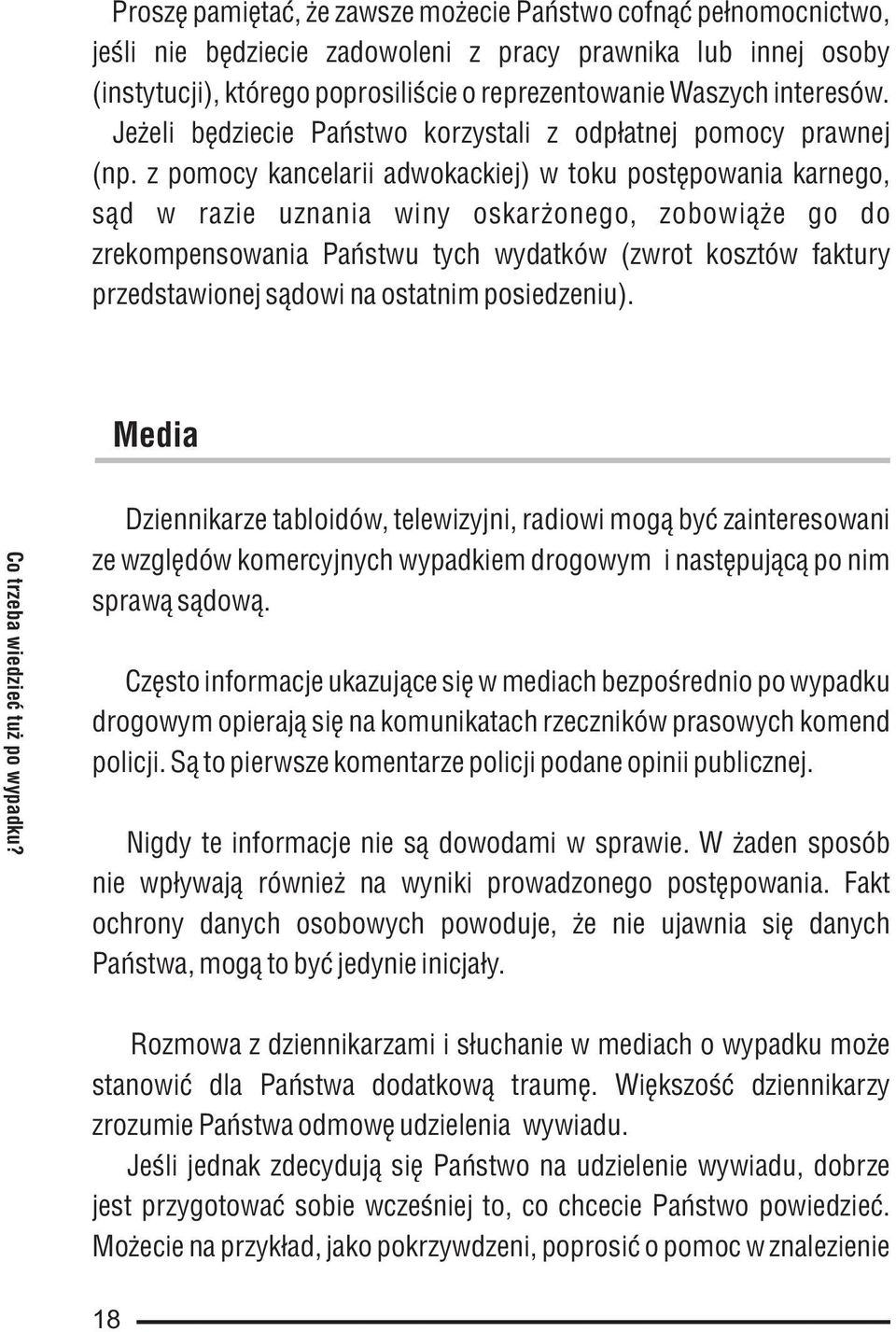 z pomocy kancelarii adwokackiej) w toku postêpowania karnego, s¹d w razie uznania winy oskar onego, zobowi¹ e go do zrekompensowania Pañstwu tych wydatków (zwrot kosztów faktury przedstawionej s¹dowi