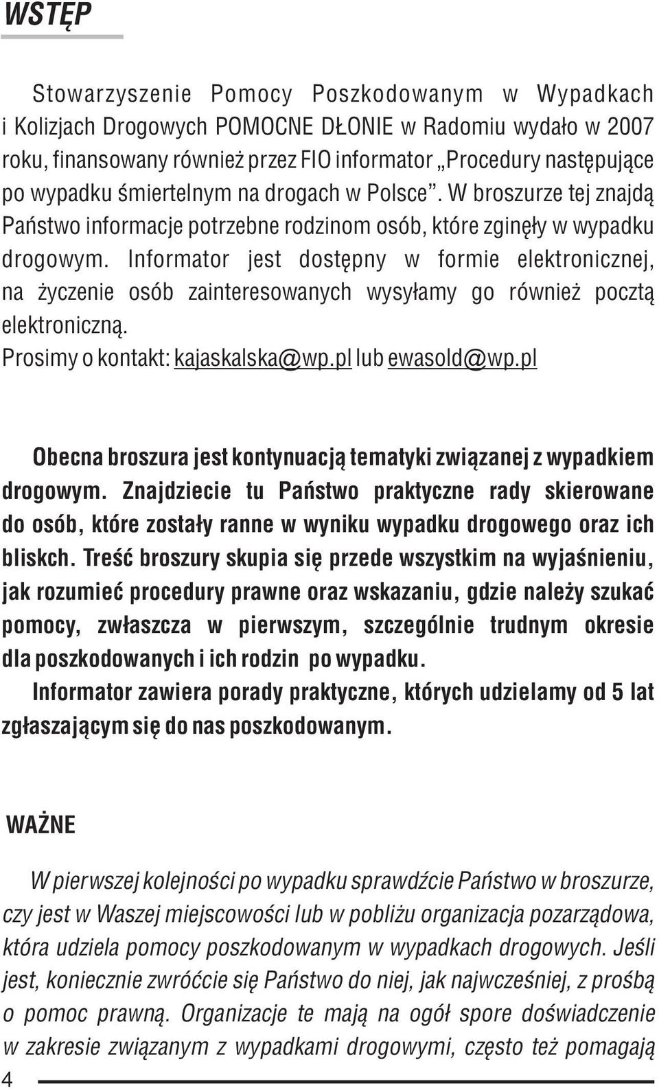 Informator jest dostêpny w formie elektronicznej, na yczenie osób zainteresowanych wysy³amy go równie poczt¹ elektroniczn¹. Prosimy o kontakt: kajaskalska@ wp.pl lub ewasold@ wp.