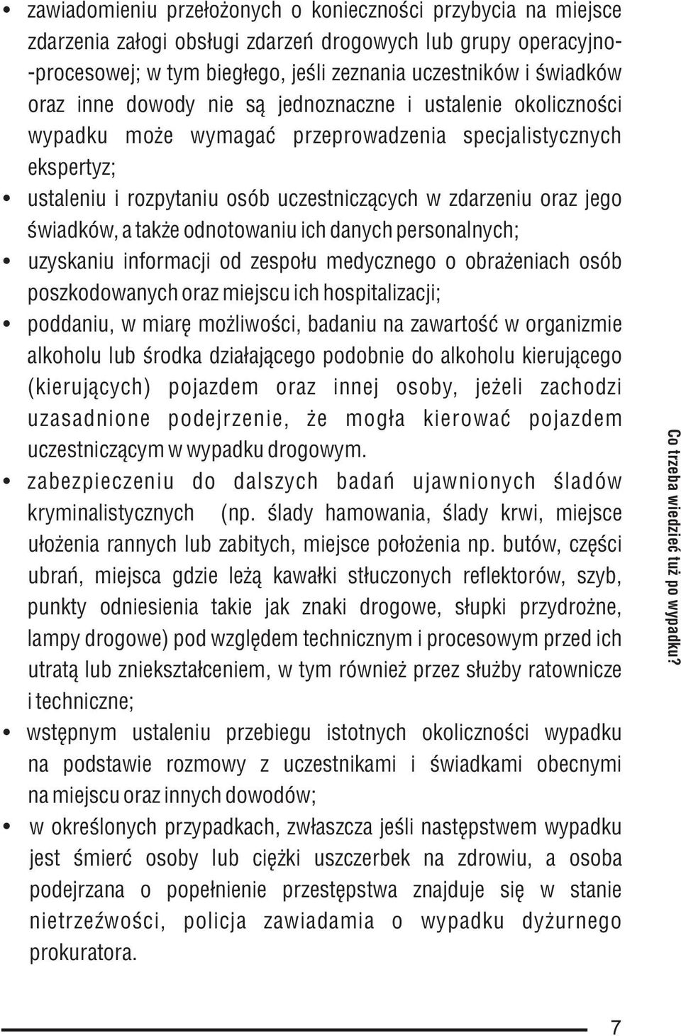 a tak e odnotowaniu ich danych personalnych; uzyskaniu informacji od zespo³u medycznego o obra eniach osób poszkodowanych oraz miejscu ich hospitalizacji; poddaniu, w miarê mo liwoœci, badaniu na