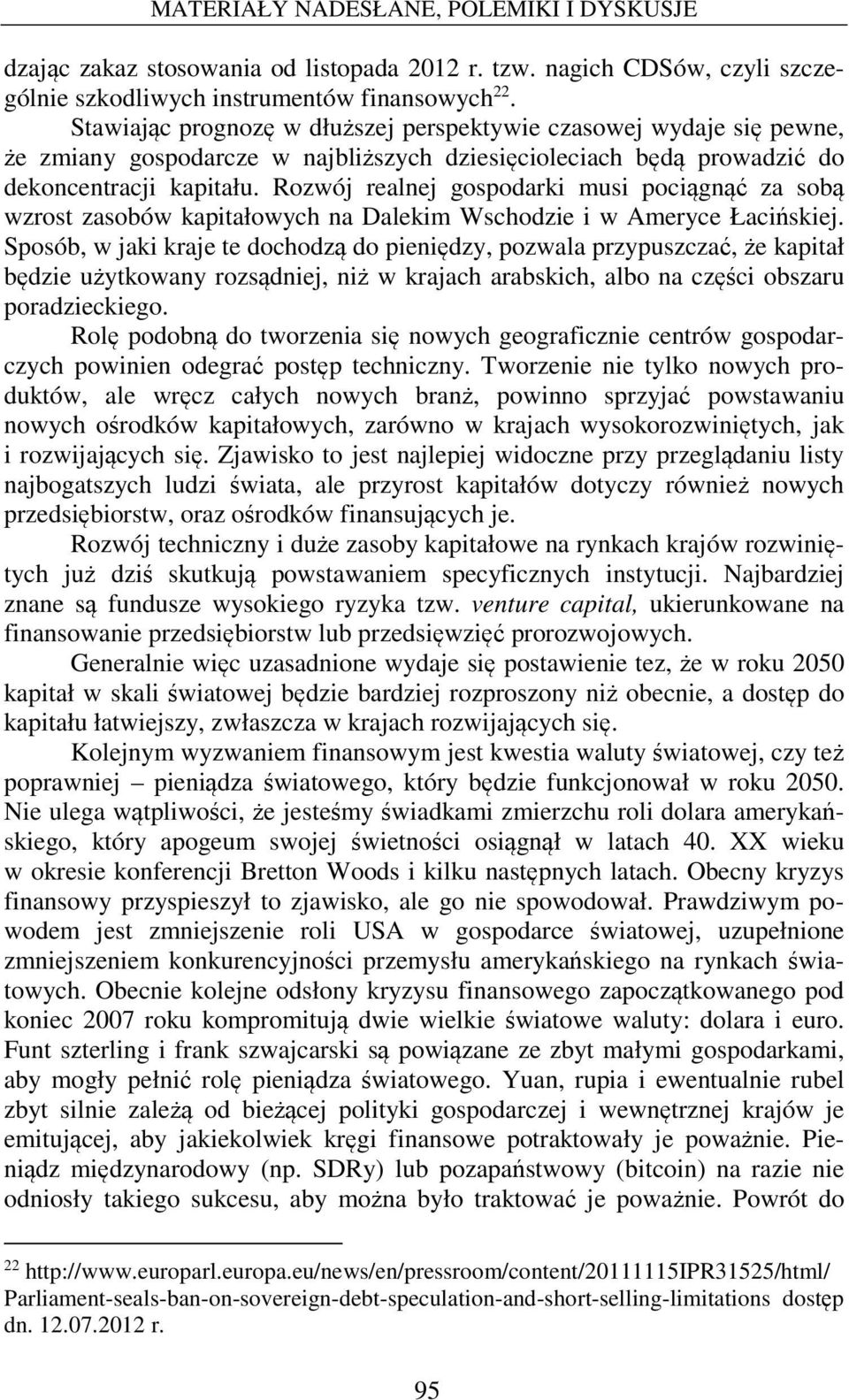 Rozwój realnej gospodarki musi pociągnąć za sobą wzrost zasobów kapitałowych na Dalekim Wschodzie i w Ameryce Łacińskiej.