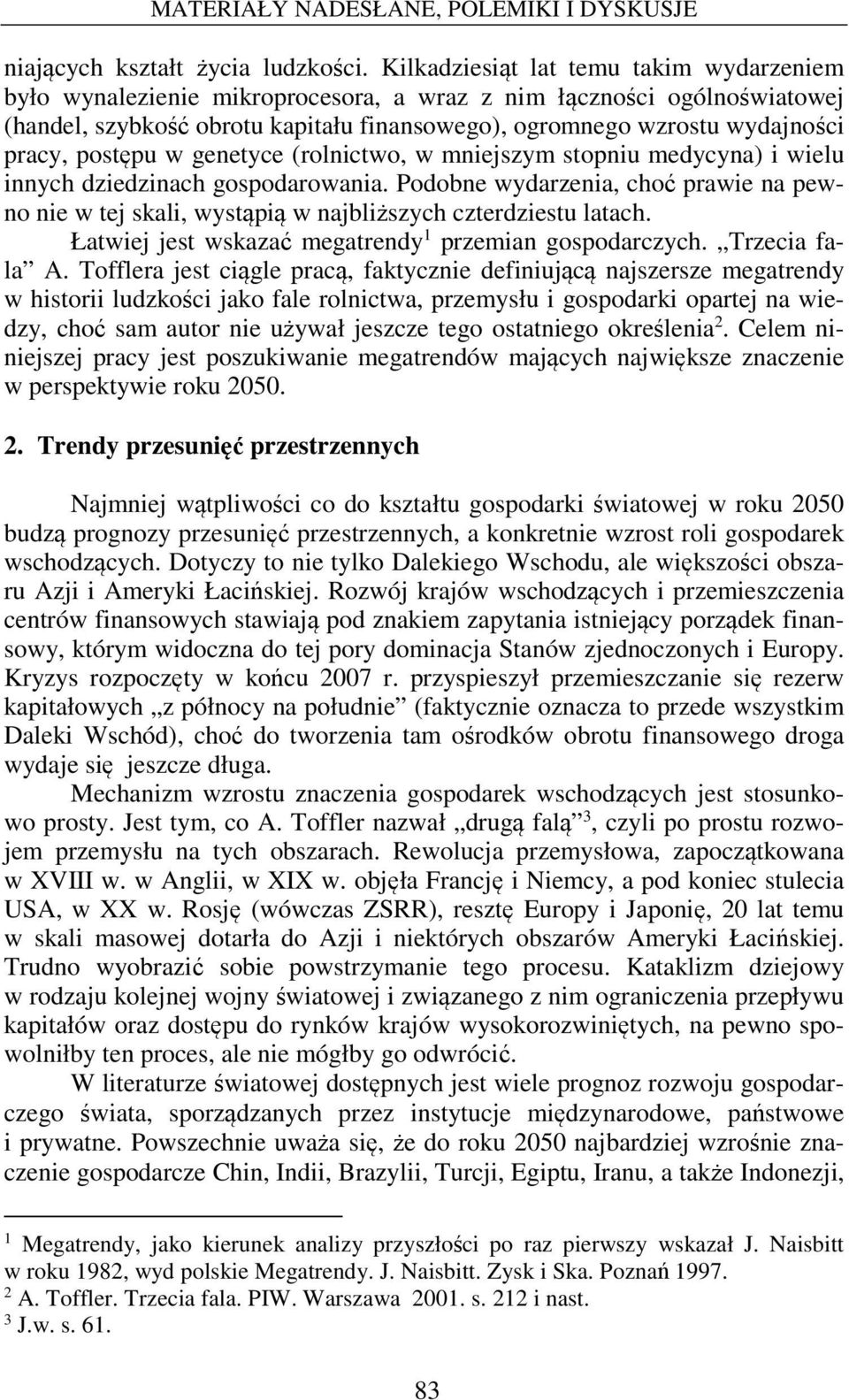 postępu w genetyce (rolnictwo, w mniejszym stopniu medycyna) i wielu innych dziedzinach gospodarowania.