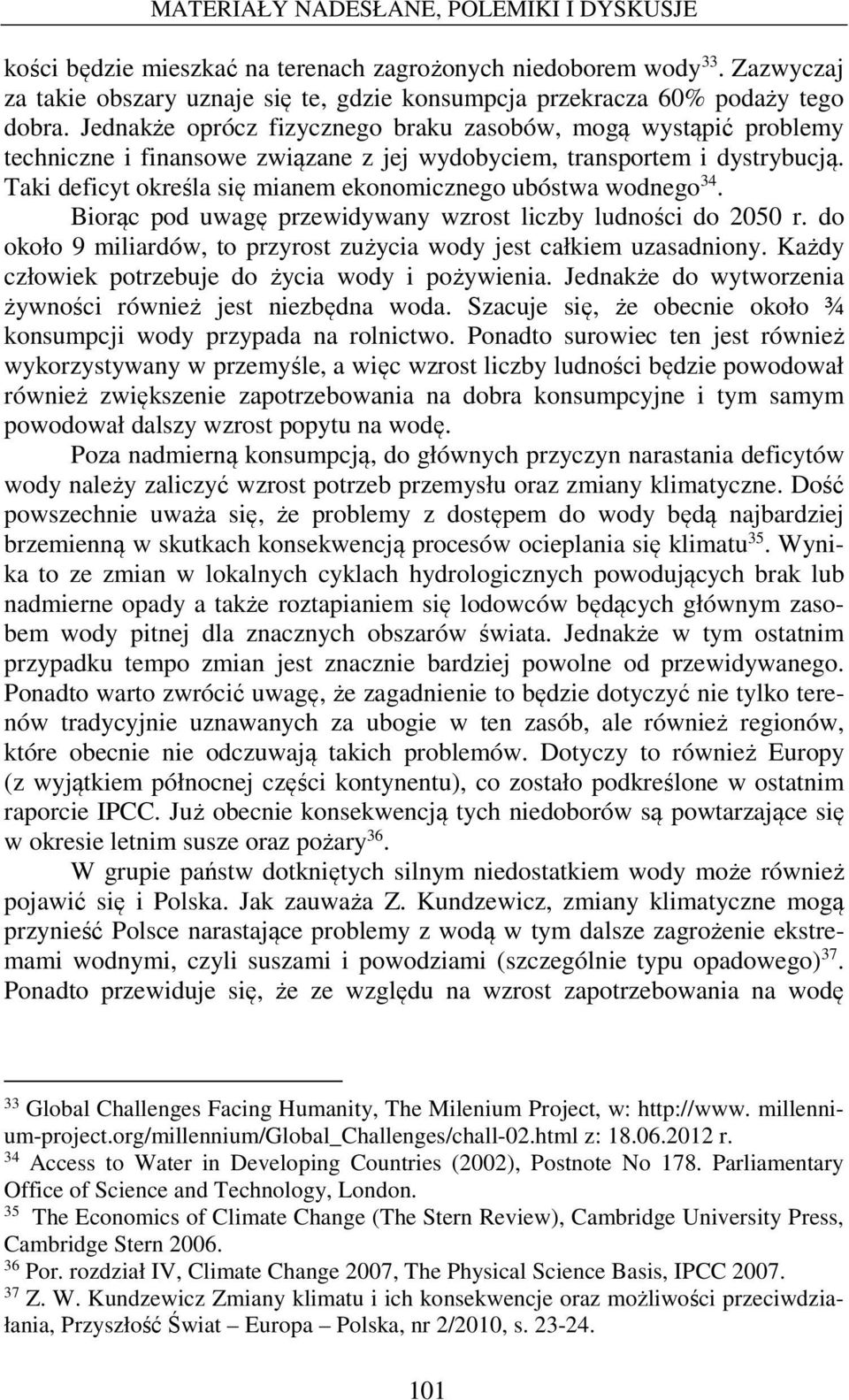 Taki deficyt określa się mianem ekonomicznego ubóstwa wodnego 34. Biorąc pod uwagę przewidywany wzrost liczby ludności do 2050 r.