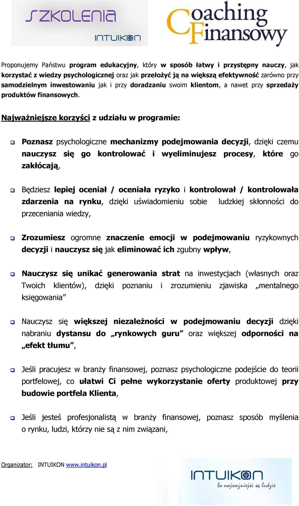 Najważniejsze korzyści z udziału w programie: Poznasz psychologiczne mechanizmy podejmowania decyzji, dzięki czemu nauczysz się go kontrolować i wyeliminujesz procesy, które go zakłócają, Będziesz