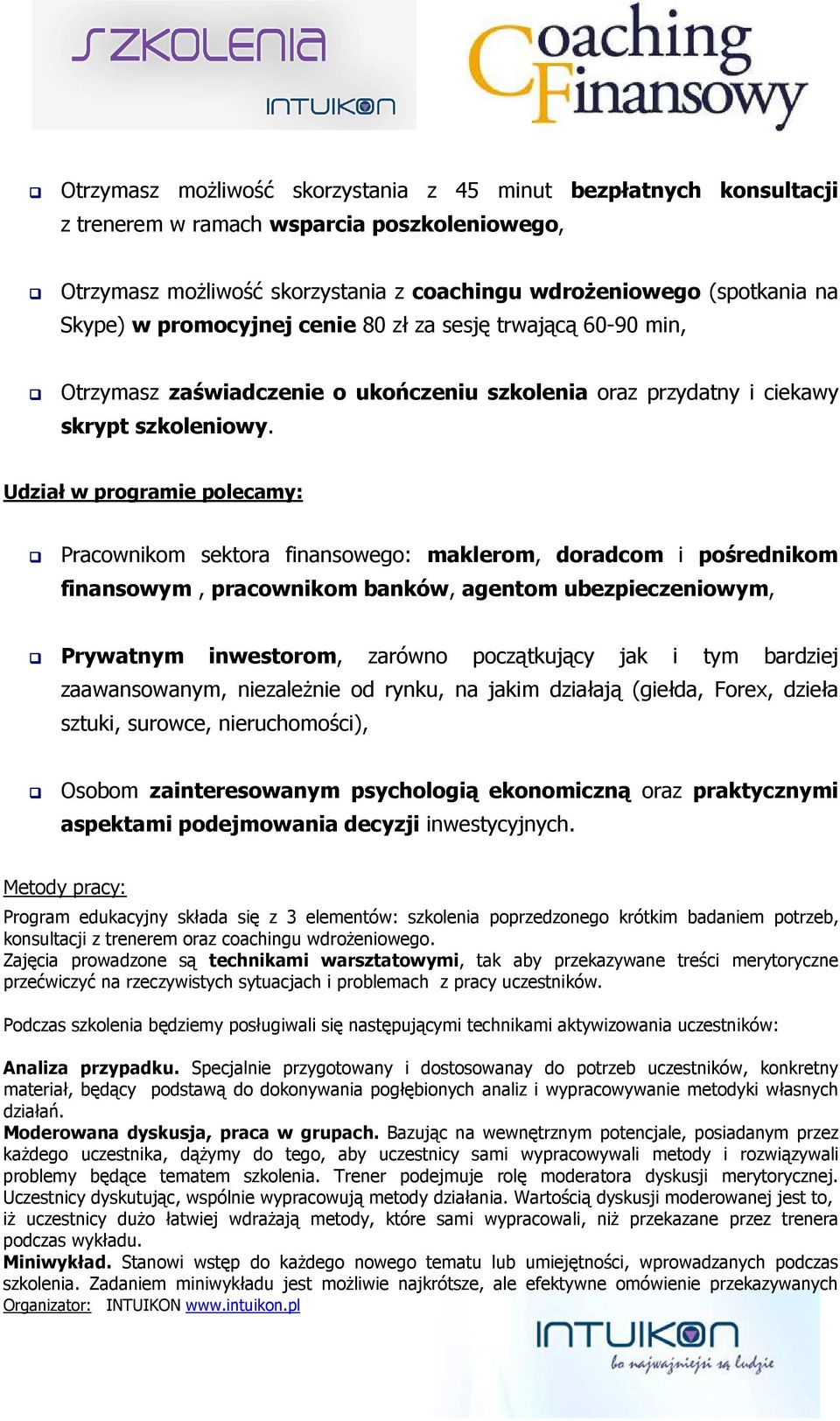 Udział w programie polecamy: Pracownikom sektora finansowego: maklerom, doradcom i pośrednikom finansowym, pracownikom banków, agentom ubezpieczeniowym, Prywatnym inwestorom, zarówno początkujący jak