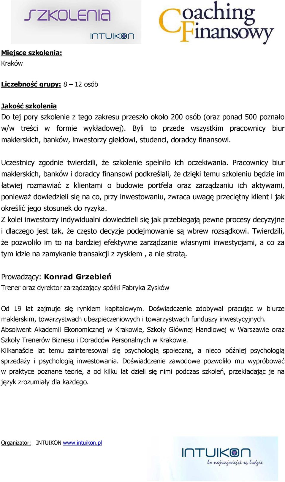 Pracownicy biur maklerskich, banków i doradcy finansowi podkreślali, że dzięki temu szkoleniu będzie im łatwiej rozmawiać z klientami o budowie portfela oraz zarządzaniu ich aktywami, ponieważ