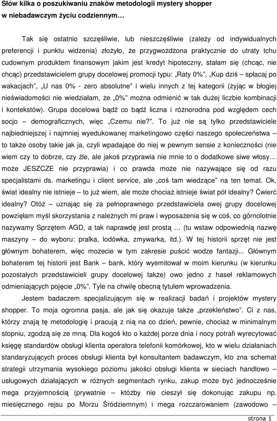 Kup dziś spłacaj po wakacjach, U nas 0% - zero absolutne i wielu innych z tej kategorii (Ŝyjąc w błogiej nieświadomości nie wiedziałam, Ŝe 0% moŝna odmienić w tak duŝej liczbie kombinacji i