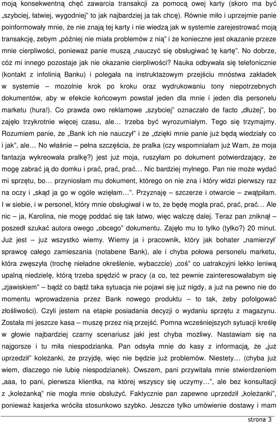 okazanie przeze mnie cierpliwości, poniewaŝ panie muszą nauczyć się obsługiwać tę kartę. No dobrze, cóŝ mi innego pozostaje jak nie okazanie cierpliwości?