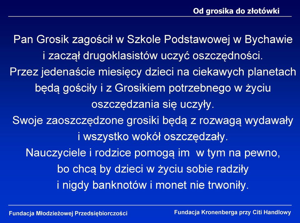 oszczędzania się uczyły. Swoje zaoszczędzone grosiki będą z rozwagą wydawały i wszystko wokół oszczędzały.