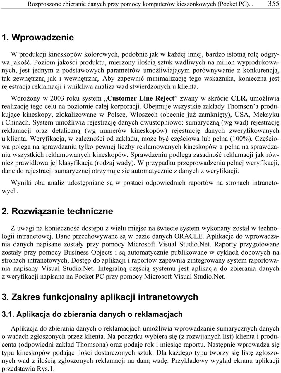 Aby zapewnić minimalizację tego wskaźnika, konieczna jest rejestracja reklamacji i wnikliwa analiza wad stwierdzonych u klienta.