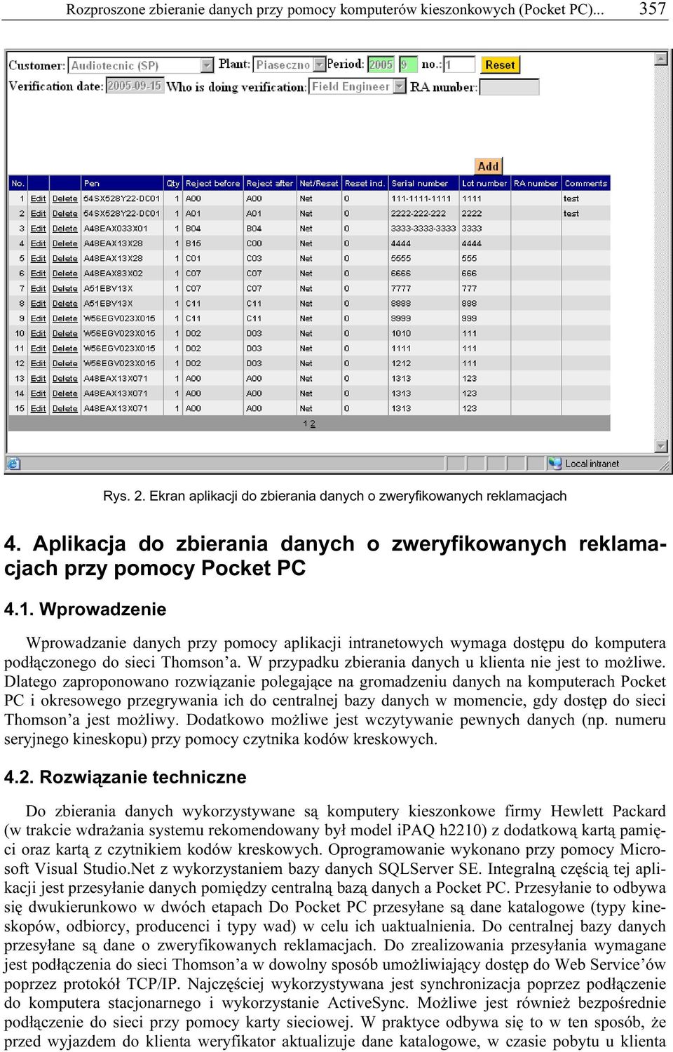 Wprowadzenie Wprowadzanie danych przy pomocy aplikacji intranetowych wymaga dostępu do komputera podłączonego do sieci Thomson a. W przypadku zbierania danych u klienta nie jest to możliwe.