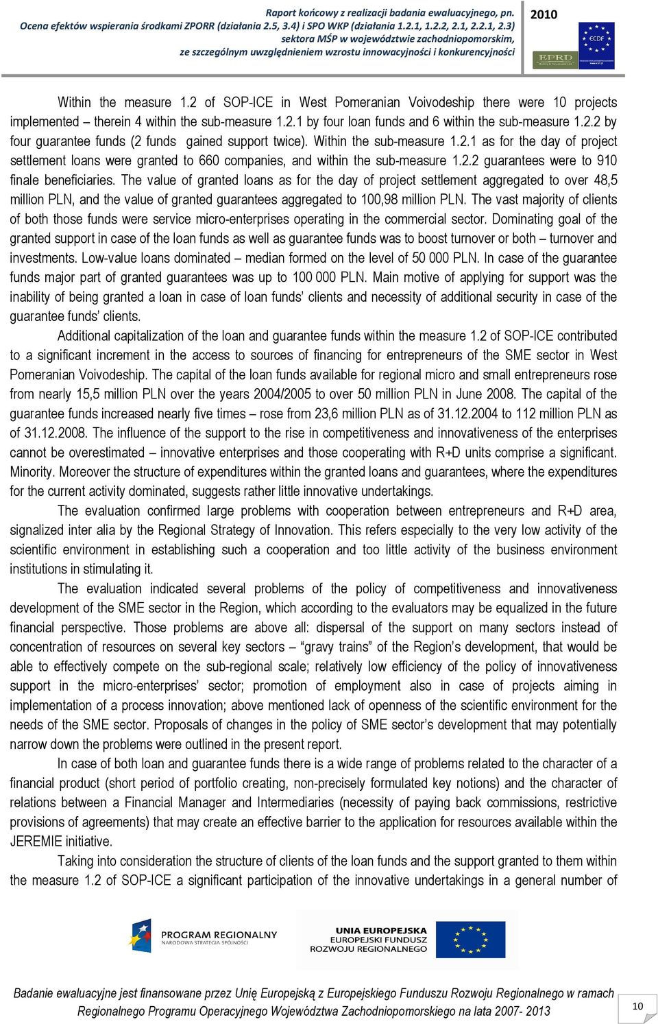 The value of granted loans as for the day of project settlement aggregated to over 48,5 million PLN, and the value of granted guarantees aggregated to 100,98 million PLN.