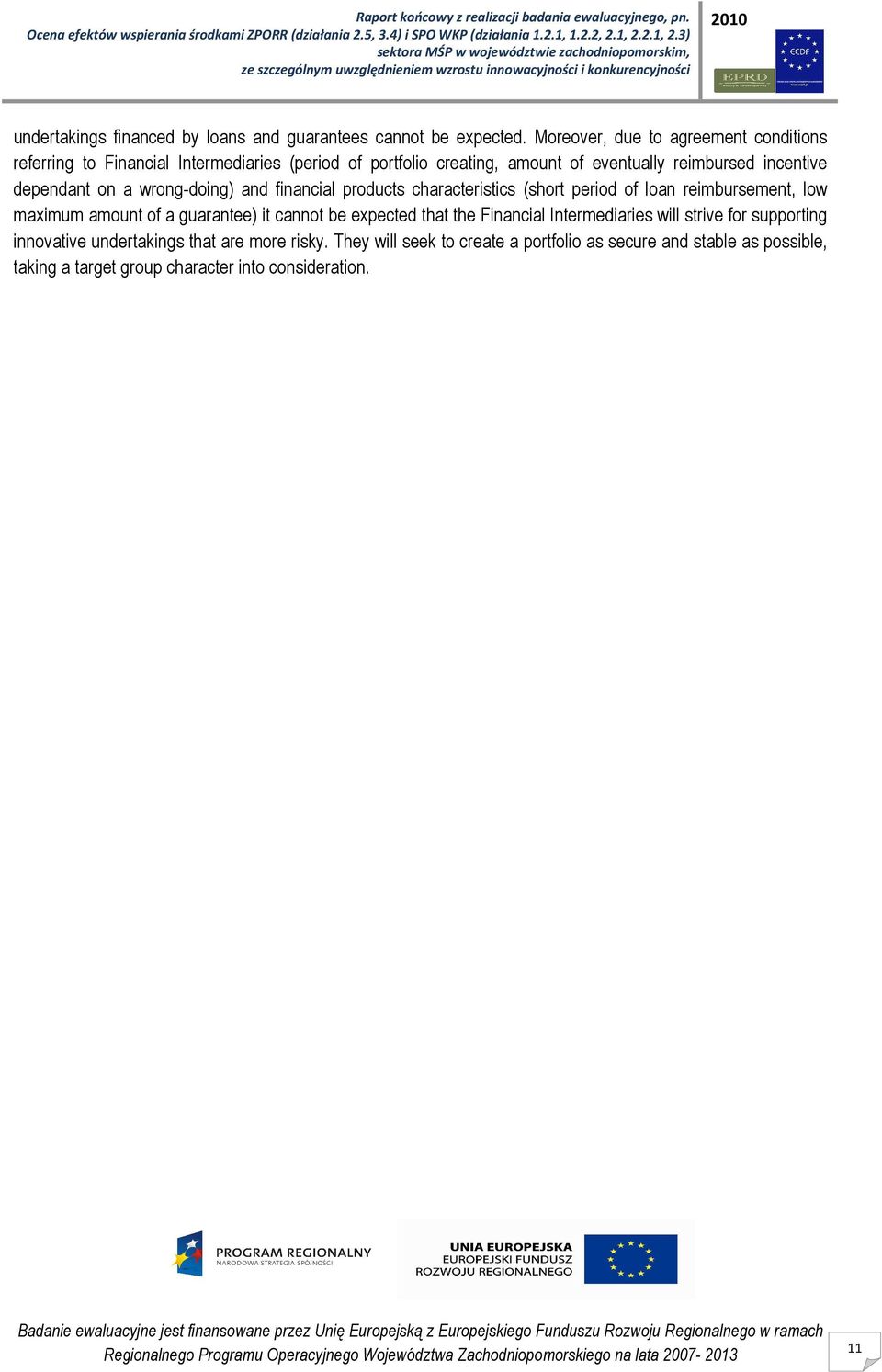 dependant on a wrong-doing) and financial products characteristics (short period of loan reimbursement, low maximum amount of a guarantee) it cannot be