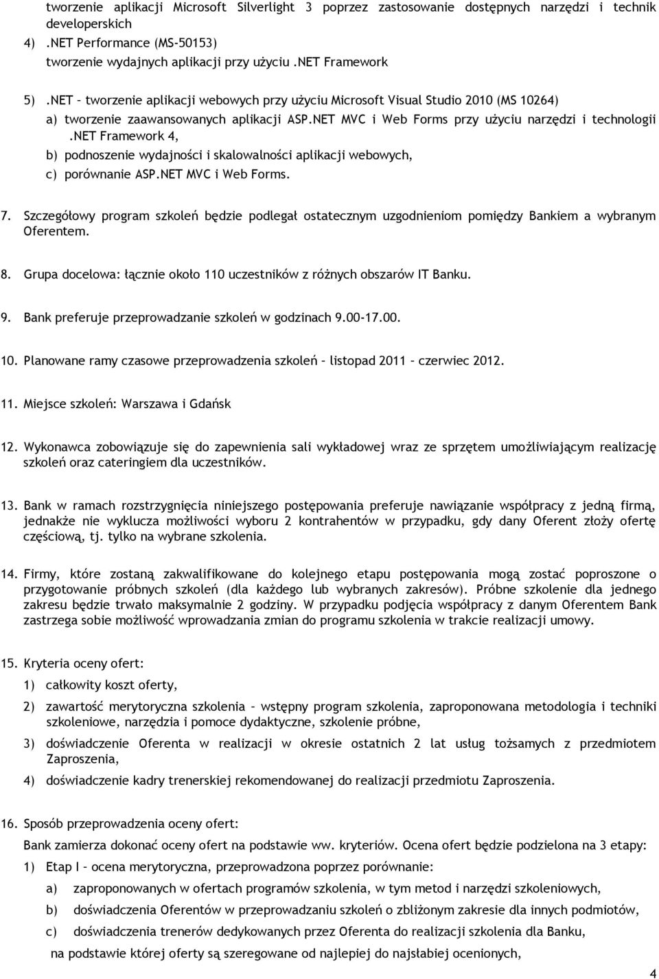 net Framework 4, b) podnoszenie wydajności i skalowalności aplikacji webowych, c) porównanie ASP.NET MVC i Web Forms. 7.