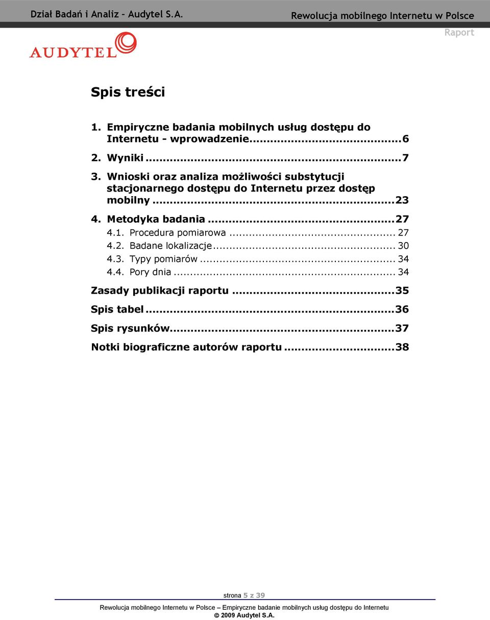 Wnioski orz nliz moŝliwości substytucji stcjonrnego dostępu do Internetu przez dostęp mobilny...23 4. Metodyk bdni...27 4.1.