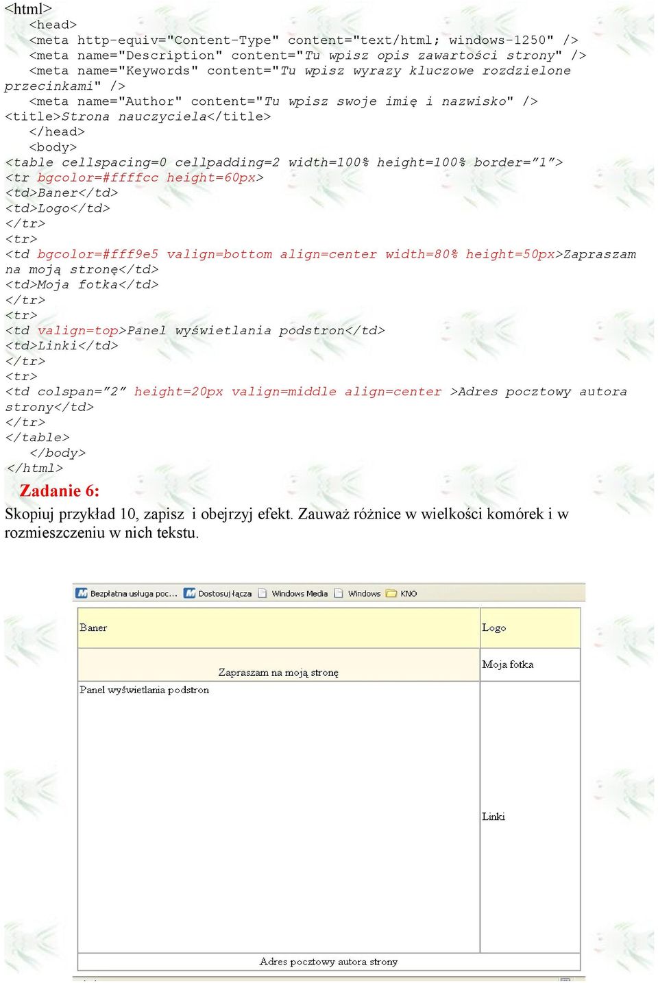 height=60px> <td>baner</td> <td>lg</td> <td bgclr=#fff9e5 valign=bttm align=center width=80% height=50px>zapraszam na mją strnę</td> <td>mja ftka</td> <td valign=tp>panel wyświetlania pdstrn</td>