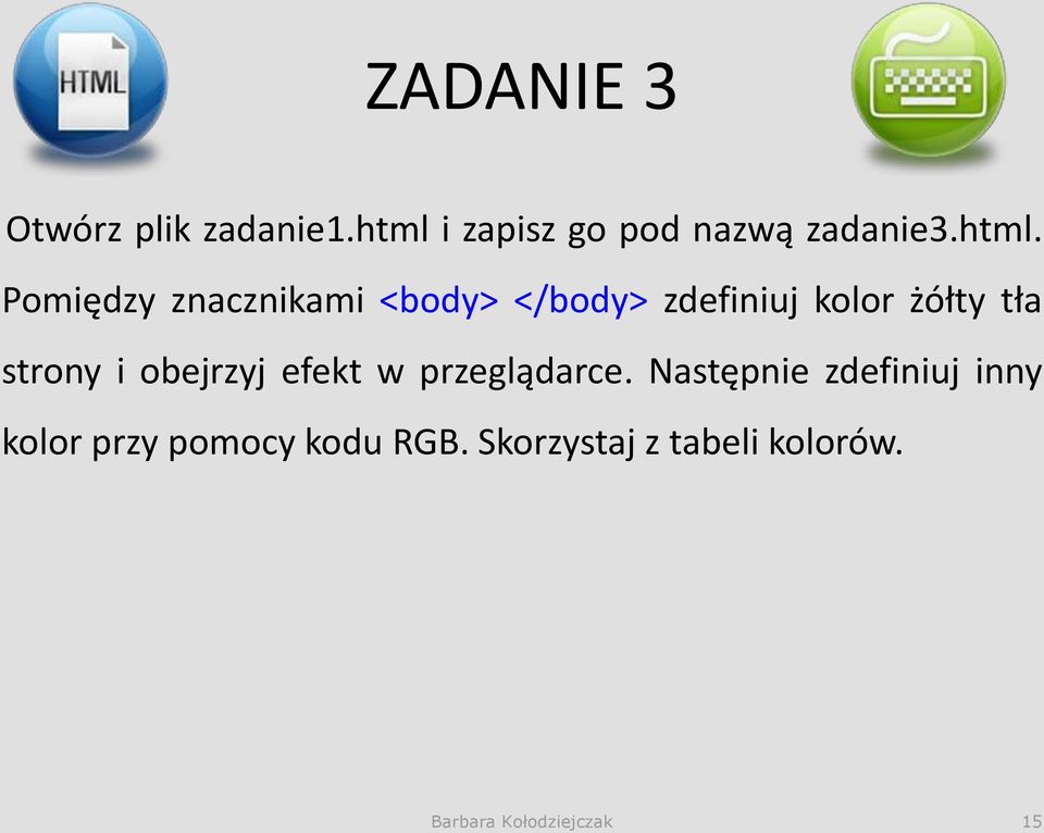 <body> </body> zdefiniuj kolor żółty tła strony i obejrzyj efekt