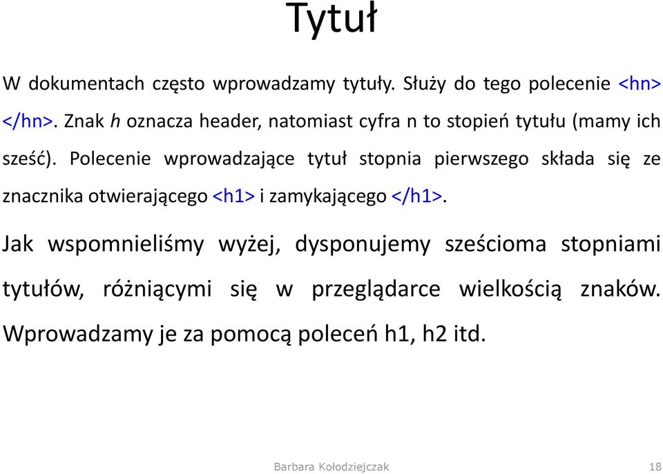 Polecenie wprowadzające tytuł stopnia pierwszego składa się ze znacznika otwierającego <h1> i zamykającego