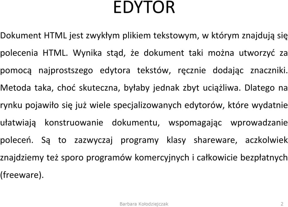 Metoda taka, choć skuteczna, byłaby jednak zbyt uciążliwa.