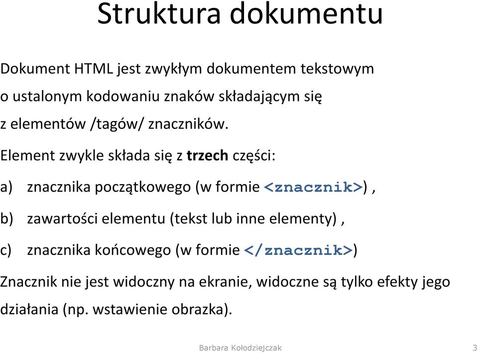 Element zwykle składa się z trzech części: a) znacznika początkowego (w formie <znacznik>), b) zawartości