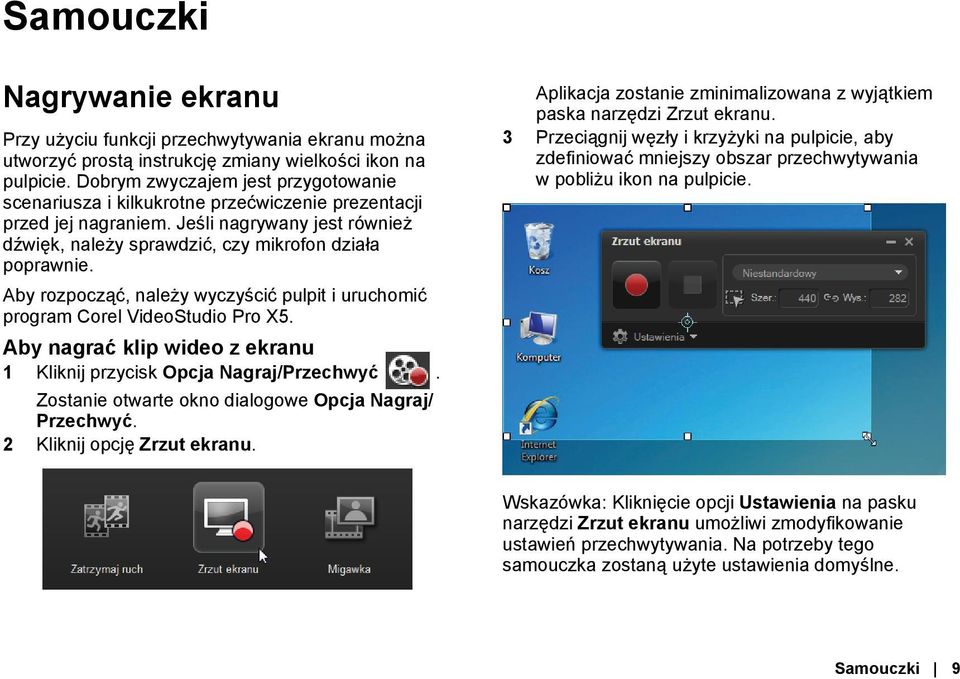 Aby rozpocząć, należy wyczyścić pulpit i uruchomić program Corel VideoStudio Pro X5. Aby nagrać klip wideo z ekranu 1 Kliknij przycisk Opcja Nagraj/Przechwyć.