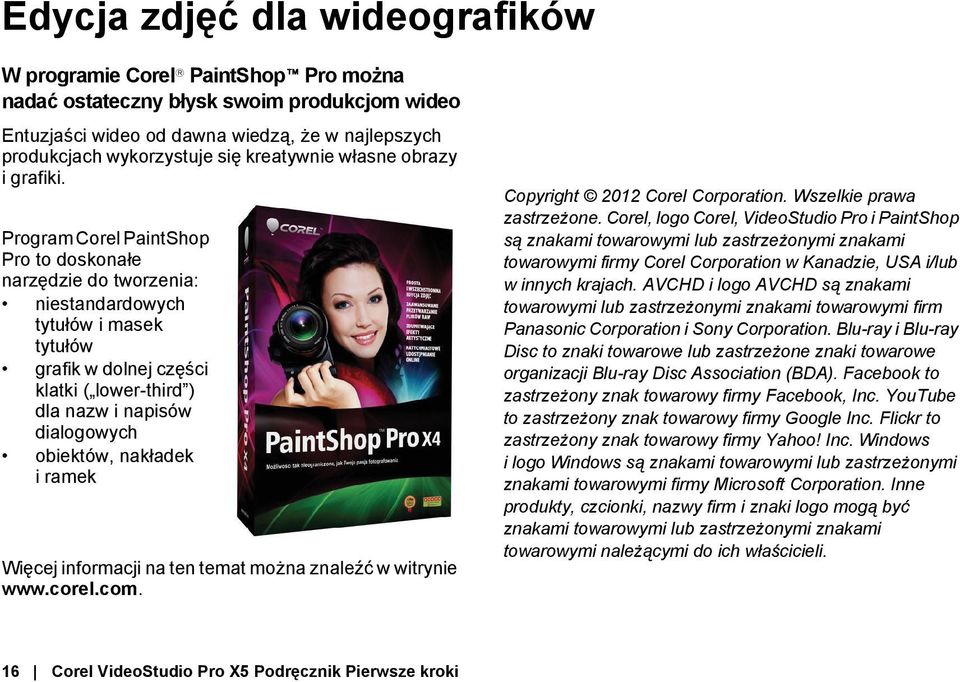 Program Corel PaintShop Pro to doskonałe narzędzie do tworzenia: niestandardowych tytułów i masek tytułów grafik w dolnej części klatki ( lower-third ) dla nazw i napisów dialogowych obiektów,