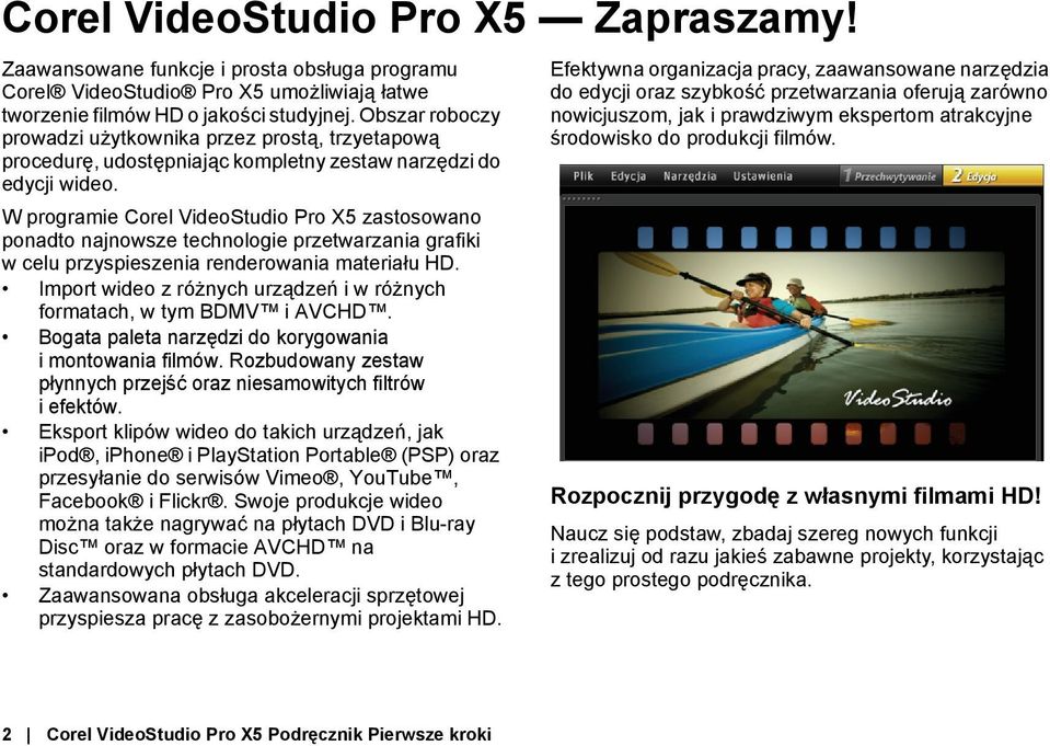 W programie Corel VideoStudio Pro X5 zastosowano ponadto najnowsze technologie przetwarzania grafiki w celu przyspieszenia renderowania materiału HD.