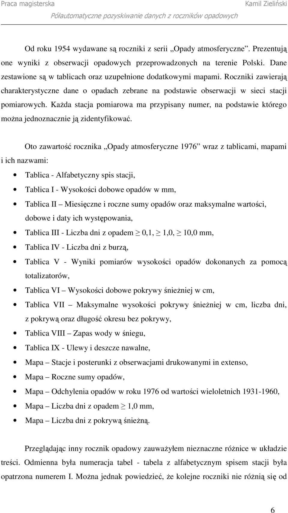 KaŜda stacja pomiarowa ma przypisany numer, na podstawie którego moŝna jednoznacznie ją zidentyfikować.